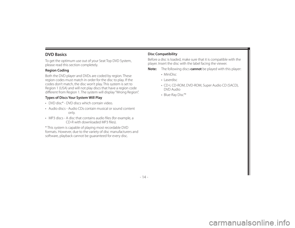 TOYOTA VENZA 2013  Accessories, Audio & Navigation (in English) 128-8673b
24 of 48
- 14 -
DVD BasicsTo get the optimum use out of your Seat Top DVD System, 
please read this section completely.
Region Coding
Both the DVD player and DVDs are coded by region. These 