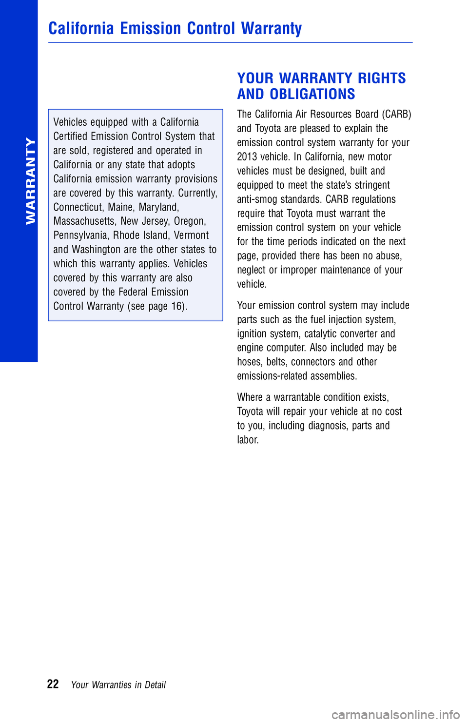 TOYOTA VENZA 2013 Warranties & Maintenance Guides (in English) JOBNAME: 1139965-2013-venWG-E PAGE: 22 SESS: 12 OUTPUT: Wed May 16 10:29:29 2012
/tweddle/toyota/sched-maint/1139965-en-ven/wg
Vehicles equipped with a California
Certified Emission Control System tha TOYOTA VENZA 2013 Warranties & Maintenance Guides (in English) JOBNAME: 1139965-2013-venWG-E PAGE: 22 SESS: 12 OUTPUT: Wed May 16 10:29:29 2012
/tweddle/toyota/sched-maint/1139965-en-ven/wg
Vehicles equipped with a California
Certified Emission Control System tha