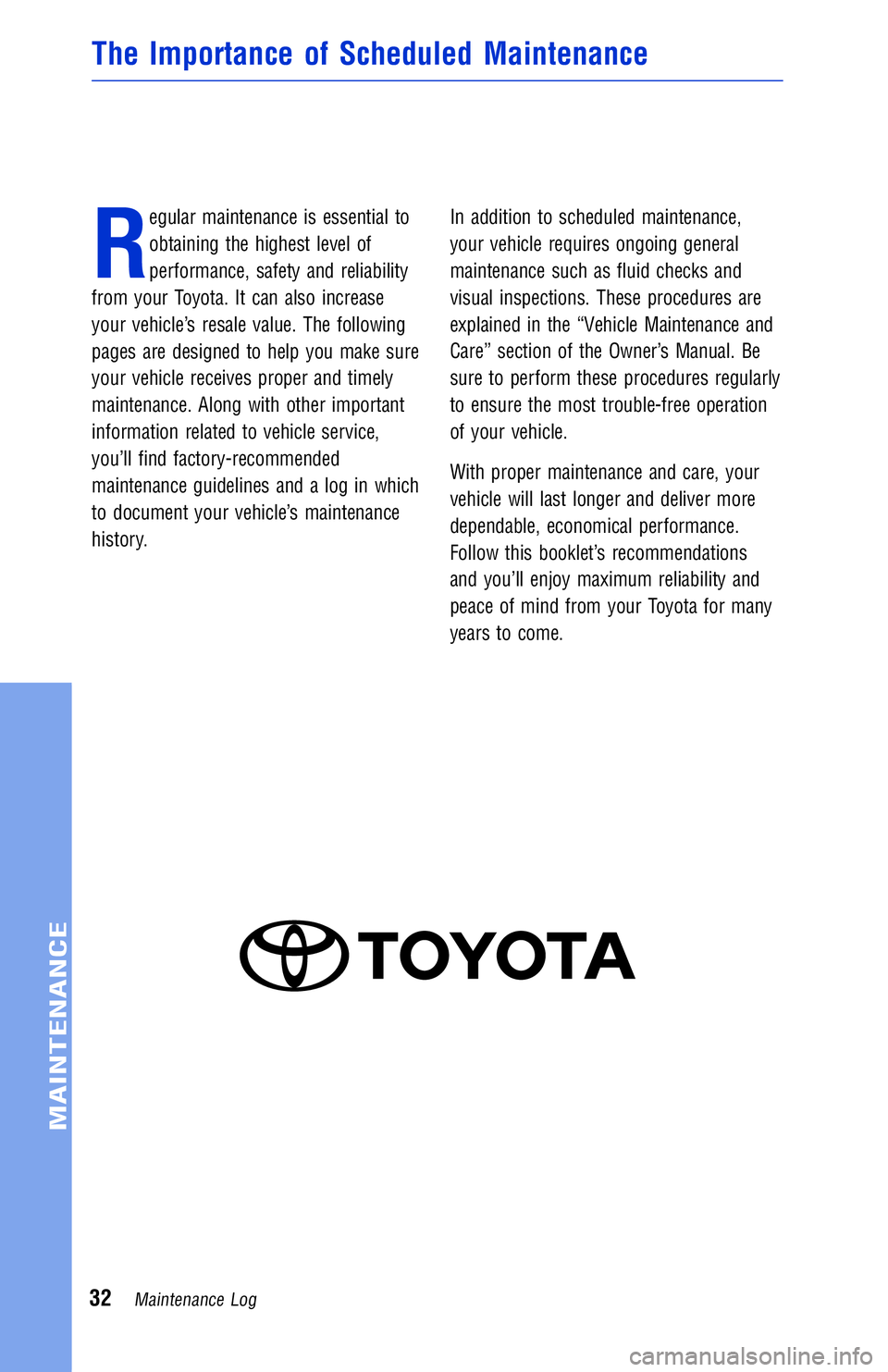 TOYOTA VENZA 2013 Warranties & Maintenance Guides (in English) JOBNAME: 1139965-2013-venWG-E PAGE: 32 SESS: 12 OUTPUT: Wed May 16 10:29:29 2012
/tweddle/toyota/sched-maint/1139965-en-ven/wg
R
egular maintenance is essential to
obtaining the highest level of
perfo TOYOTA VENZA 2013 Warranties & Maintenance Guides (in English) JOBNAME: 1139965-2013-venWG-E PAGE: 32 SESS: 12 OUTPUT: Wed May 16 10:29:29 2012
/tweddle/toyota/sched-maint/1139965-en-ven/wg
R
egular maintenance is essential to
obtaining the highest level of
perfo
