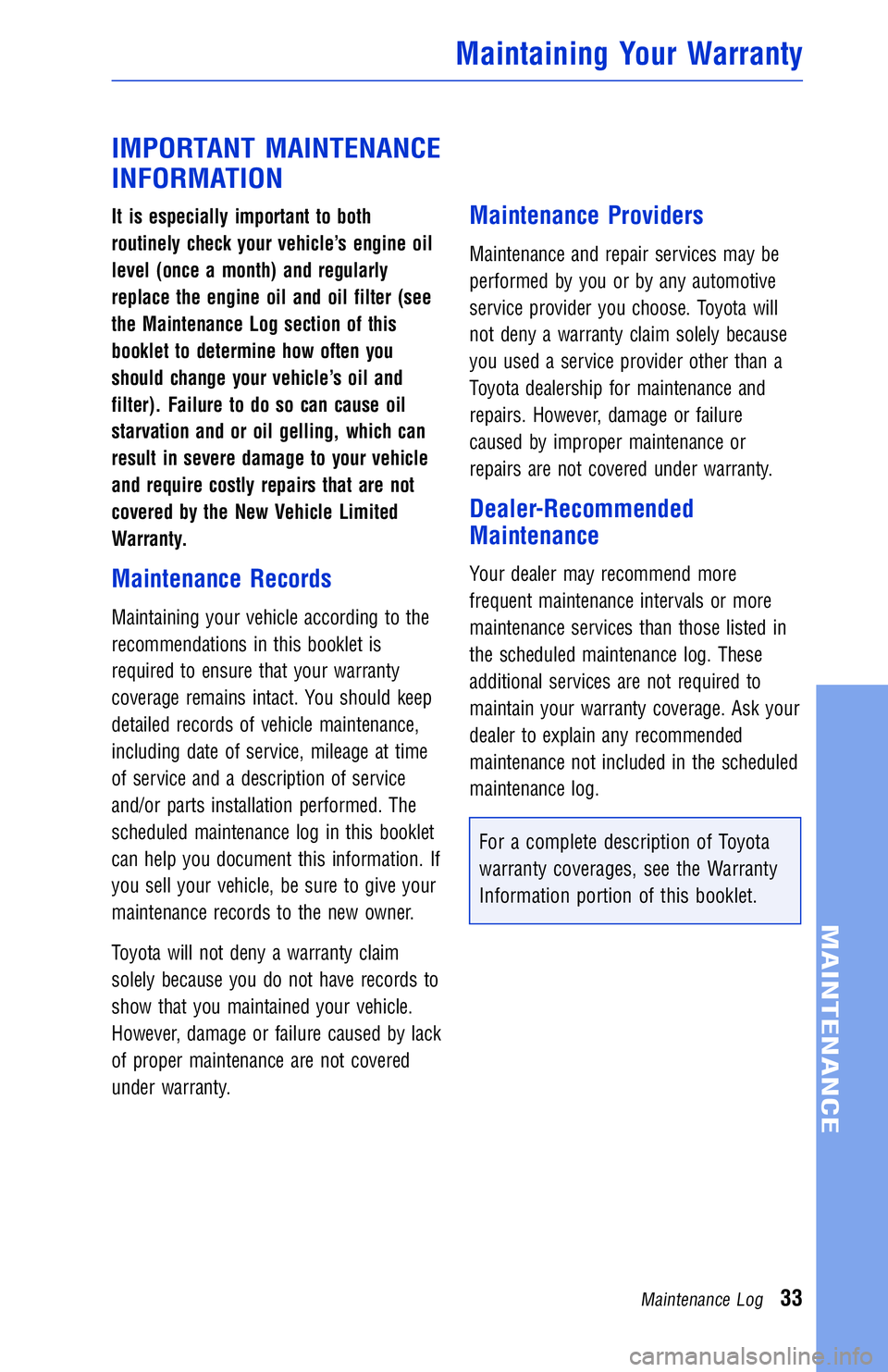 TOYOTA VENZA 2013 Warranties & Maintenance Guides (in English) JOBNAME: 1139965-2013-venWG-E PAGE: 33 SESS: 12 OUTPUT: Wed May 16 10:29:29 2012
/tweddle/toyota/sched-maint/1139965-en-ven/wg
IMPORTANT MAINTENANCE
INFORMATION
It is especially important to both
rout TOYOTA VENZA 2013 Warranties & Maintenance Guides (in English) JOBNAME: 1139965-2013-venWG-E PAGE: 33 SESS: 12 OUTPUT: Wed May 16 10:29:29 2012
/tweddle/toyota/sched-maint/1139965-en-ven/wg
IMPORTANT MAINTENANCE
INFORMATION
It is especially important to both
rout