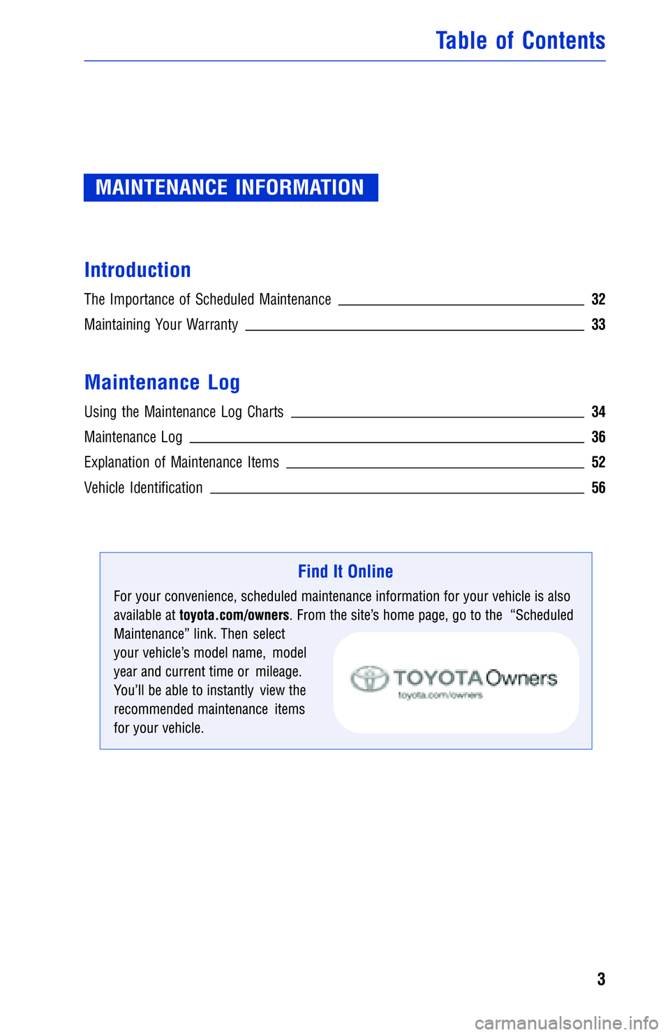 TOYOTA VENZA 2013 Warranties & Maintenance Guides (in English) JOBNAME: 1139965-2013-venWG-E PAGE: 3 SESS: 12 OUTPUT: Wed May 16 10:29:29 2012
/tweddle/toyota/sched-maint/1139965-en-ven/wg
MAINTENANCE INFORMATION
Introduction
The Importance of Scheduled Maintenan TOYOTA VENZA 2013 Warranties & Maintenance Guides (in English) JOBNAME: 1139965-2013-venWG-E PAGE: 3 SESS: 12 OUTPUT: Wed May 16 10:29:29 2012
/tweddle/toyota/sched-maint/1139965-en-ven/wg
MAINTENANCE INFORMATION
Introduction
The Importance of Scheduled Maintenan