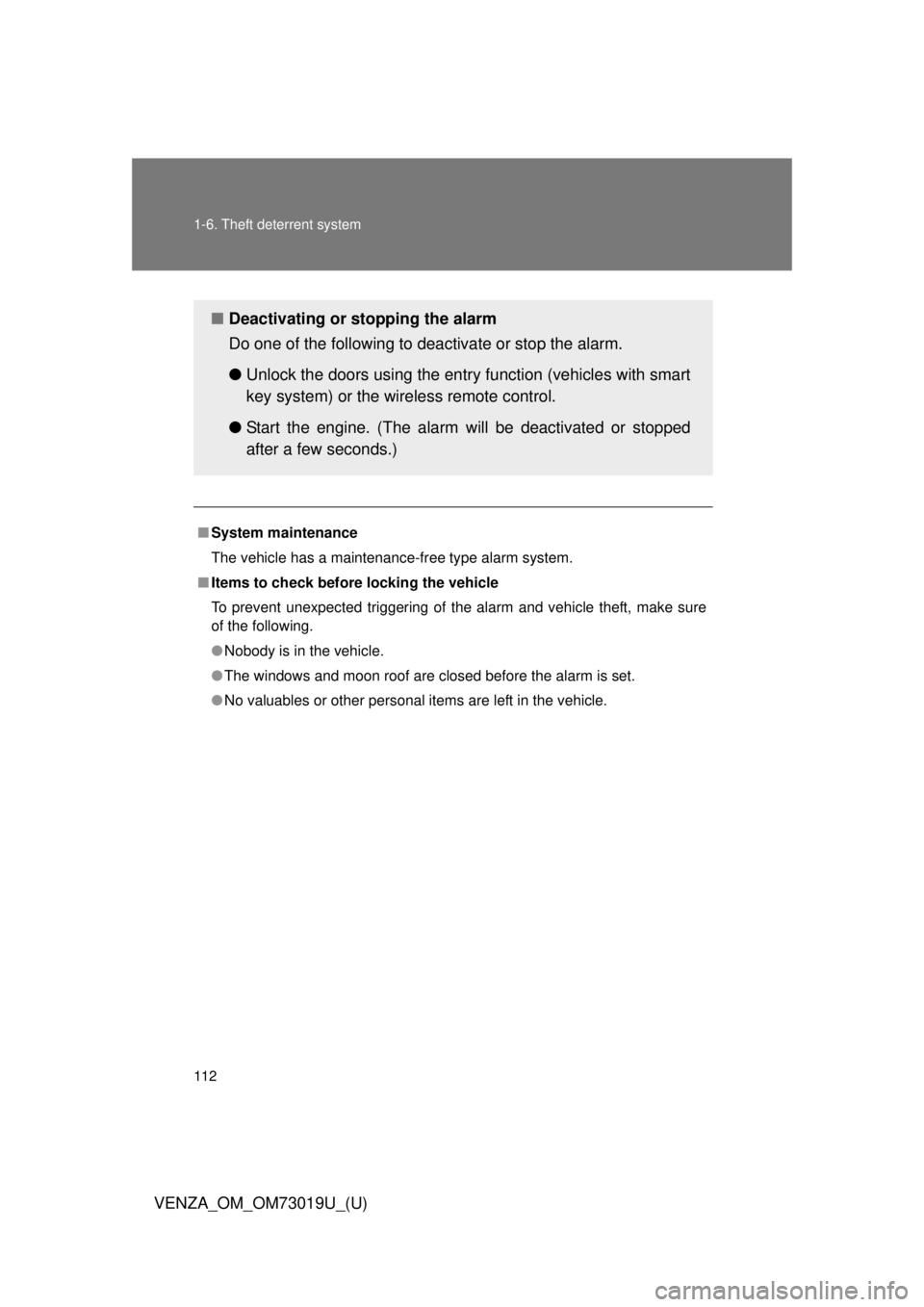 TOYOTA VENZA 2014  Owners Manual (in English) 112 1-6. Theft deterrent system
VENZA_OM_OM73019U_(U)
■System maintenance
The vehicle has a maintenance-free type alarm system.
■ Items to check before locking the vehicle
To prevent unexpected tr