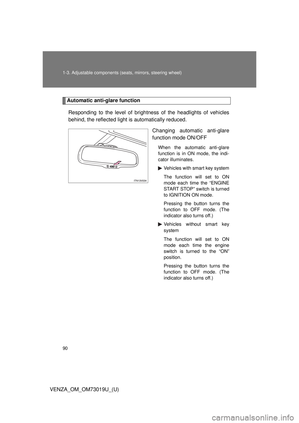 TOYOTA VENZA 2014   (in English) Manual Online 90 1-3. Adjustable components (seats, mirrors, steering wheel)
VENZA_OM_OM73019U_(U)
Automatic anti-glare function
Responding to the level of brightness of the headlights of vehicles
behind, the refle