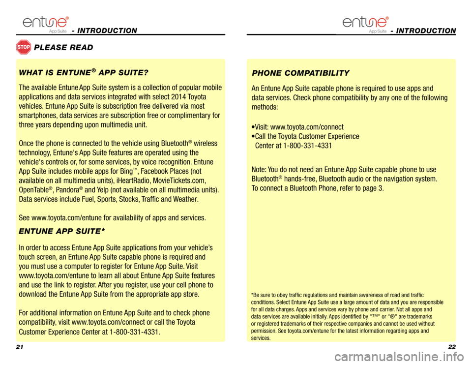 TOYOTA VENZA 2014  Accessories, Audio & Navigation (in English) 2122
- INTRODUCTION 
STOPPLEASE READ
WHAT IS ENTUNE
® APP SUITE?
The available Entune
 App Suite system is a collection of popular mobile 
applications and data services integrated with select 2014 T