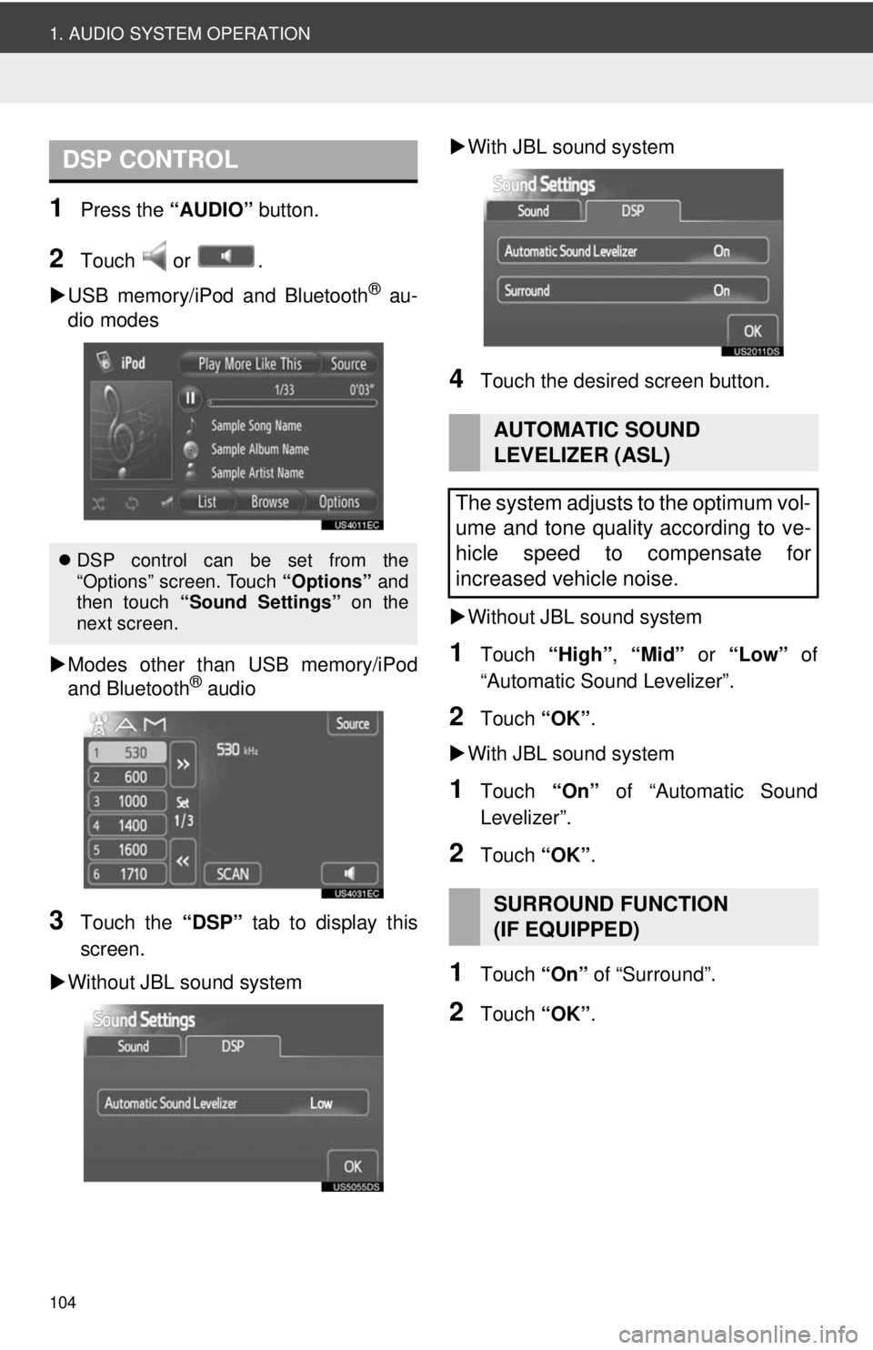 TOYOTA VENZA 2014 Accessories, Audio & Navigation (in English) 104
1. AUDIO SYSTEM OPERATION
1Press the “AUDIO” button.
2Touch or .
USB memory/iPod and Bluetooth
® au-
dio modes
Modes other than USB memory/iPod
and Bluetooth
® audio
3Touch the TOYOTA VENZA 2014 Accessories, Audio & Navigation (in English) 104
1. AUDIO SYSTEM OPERATION
1Press the “AUDIO” button.
2Touch or .
USB memory/iPod and Bluetooth
® au-
dio modes
Modes other than USB memory/iPod
and Bluetooth
® audio
3Touch the