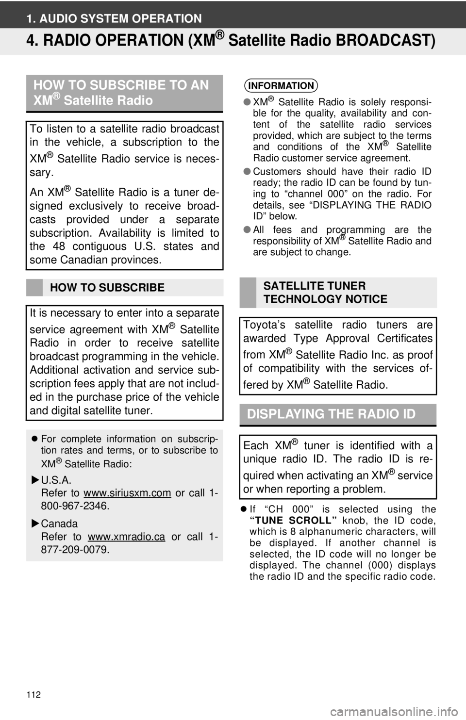 TOYOTA VENZA 2014 Accessories, Audio & Navigation (in English) 112
1. AUDIO SYSTEM OPERATION
4. RADIO OPERATION (XM® Satellite Radio BROADCAST)
If “CH 000” is selected using the
“TUNE SCROLL” knob, the ID code,
which is 8 alphanumeric characters, wil TOYOTA VENZA 2014 Accessories, Audio & Navigation (in English) 112
1. AUDIO SYSTEM OPERATION
4. RADIO OPERATION (XM® Satellite Radio BROADCAST)
If “CH 000” is selected using the
“TUNE SCROLL” knob, the ID code,
which is 8 alphanumeric characters, wil