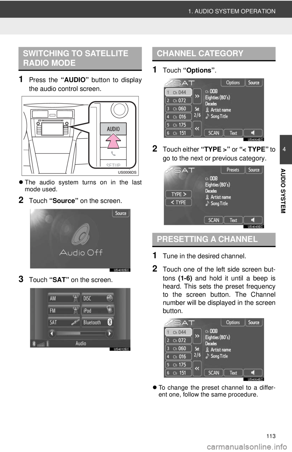 TOYOTA VENZA 2014 Accessories, Audio & Navigation (in English) 113
1. AUDIO SYSTEM OPERATION
4
AUDIO SYSTEM
1Press the “AUDIO” button to display
the audio control screen.
The audio system turns on in the last
mode used.
2Touch “Source” on the screen TOYOTA VENZA 2014 Accessories, Audio & Navigation (in English) 113
1. AUDIO SYSTEM OPERATION
4
AUDIO SYSTEM
1Press the “AUDIO” button to display
the audio control screen.
The audio system turns on in the last
mode used.
2Touch “Source” on the screen