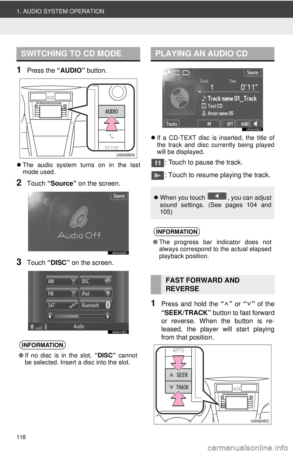 TOYOTA VENZA 2014 Accessories, Audio & Navigation (in English) 118
1. AUDIO SYSTEM OPERATION
1Press the “AUDIO” button.
The audio system turns on in the last
mode used.
2Touch “Source” on the screen.
3Touch “DISC” on the screen.
If a CD-TEXT TOYOTA VENZA 2014 Accessories, Audio & Navigation (in English) 118
1. AUDIO SYSTEM OPERATION
1Press the “AUDIO” button.
The audio system turns on in the last
mode used.
2Touch “Source” on the screen.
3Touch “DISC” on the screen.
If a CD-TEXT