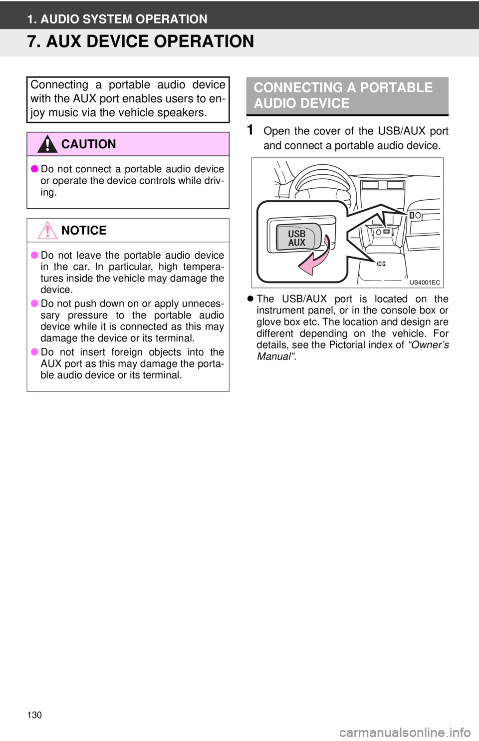 TOYOTA VENZA 2014 Accessories, Audio & Navigation (in English) 130
1. AUDIO SYSTEM OPERATION
7. AUX DEVICE OPERATION
1Open the cover of the USB/AUX port
and connect a portable audio device.
The USB/AUX port is located on the
instrument panel, or in the console TOYOTA VENZA 2014 Accessories, Audio & Navigation (in English) 130
1. AUDIO SYSTEM OPERATION
7. AUX DEVICE OPERATION
1Open the cover of the USB/AUX port
and connect a portable audio device.
The USB/AUX port is located on the
instrument panel, or in the console