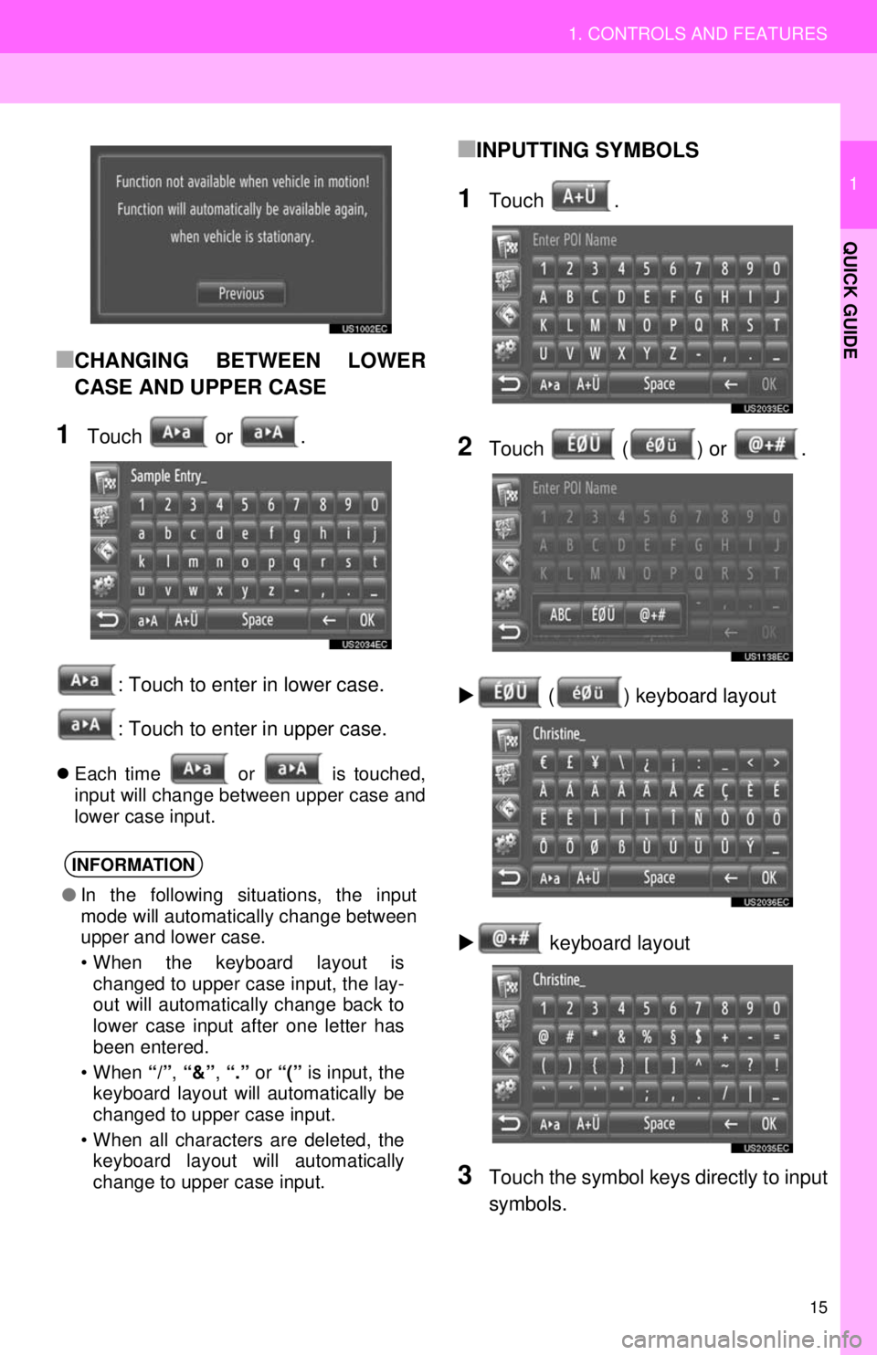 TOYOTA VENZA 2014 Accessories, Audio & Navigation (in English) 15
1. CONTROLS AND FEATURES
1
QUICK GUIDE
■CHANGING BETWEEN LOWER
CASE AND UPPER CASE
1Touch or .: Touch to enter in lower case.
: Touch to enter in upper case.
Each time or is touched,
inpu TOYOTA VENZA 2014 Accessories, Audio & Navigation (in English) 15
1. CONTROLS AND FEATURES
1
QUICK GUIDE
■CHANGING BETWEEN LOWER
CASE AND UPPER CASE
1Touch or .: Touch to enter in lower case.
: Touch to enter in upper case.
Each time or is touched,
inpu
