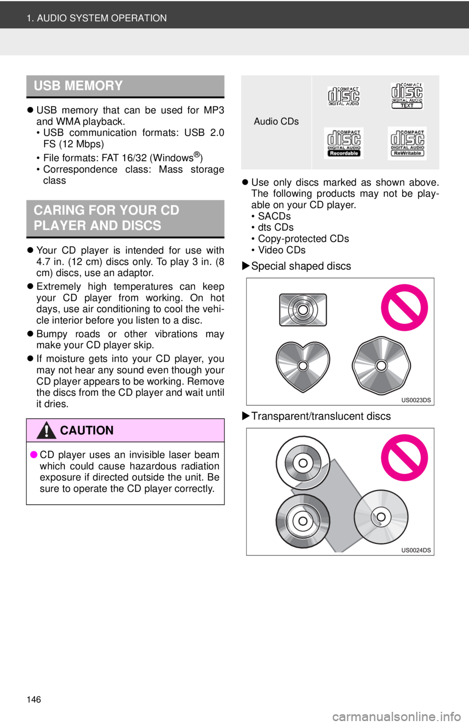 TOYOTA VENZA 2014  Accessories, Audio & Navigation (in English) 146
1. AUDIO SYSTEM OPERATION
USB memory that can be used for MP3
and WMA playback.
• USB communication formats: USB 2.0
FS (12 Mbps)
• File formats: FAT 16/32 (Windows
®)
• Correspondence c