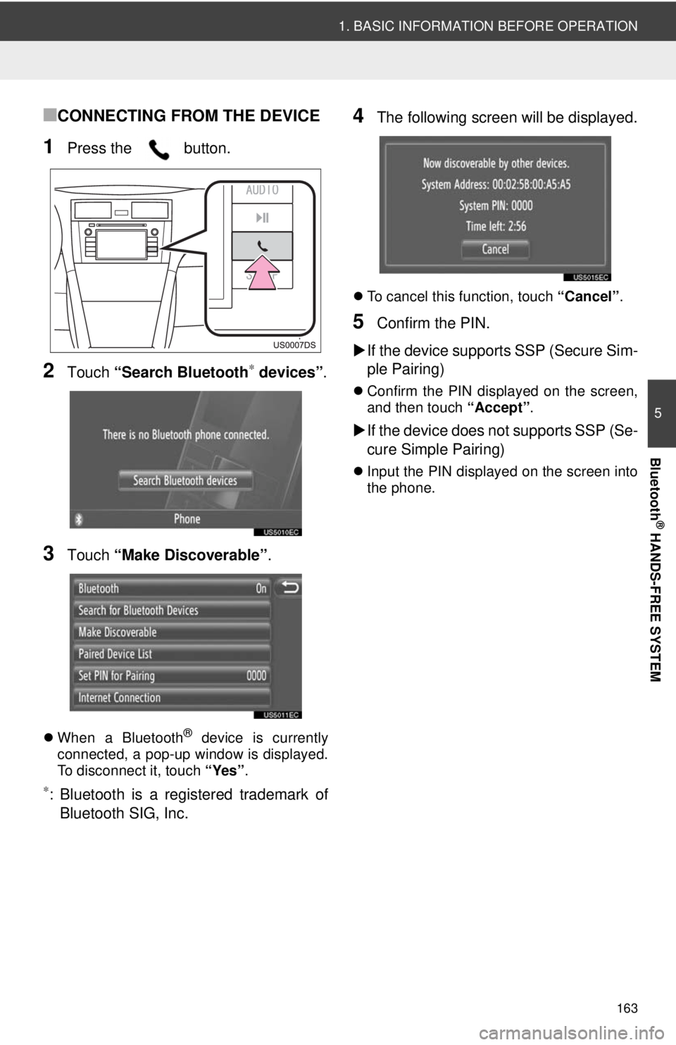 TOYOTA VENZA 2014 Accessories, Audio & Navigation (in English) 163
1. BASIC INFORMATION BEFORE OPERATION
5
Bluetooth
® HANDS-FREE SYSTEM
■CONNECTING FROM THE DEVICE
1Press the button.
2Touch “Search Bluetooth∗ devices” .
3Touch “Make Discoverable” TOYOTA VENZA 2014 Accessories, Audio & Navigation (in English) 163
1. BASIC INFORMATION BEFORE OPERATION
5
Bluetooth
® HANDS-FREE SYSTEM
■CONNECTING FROM THE DEVICE
1Press the button.
2Touch “Search Bluetooth∗ devices” .
3Touch “Make Discoverable”