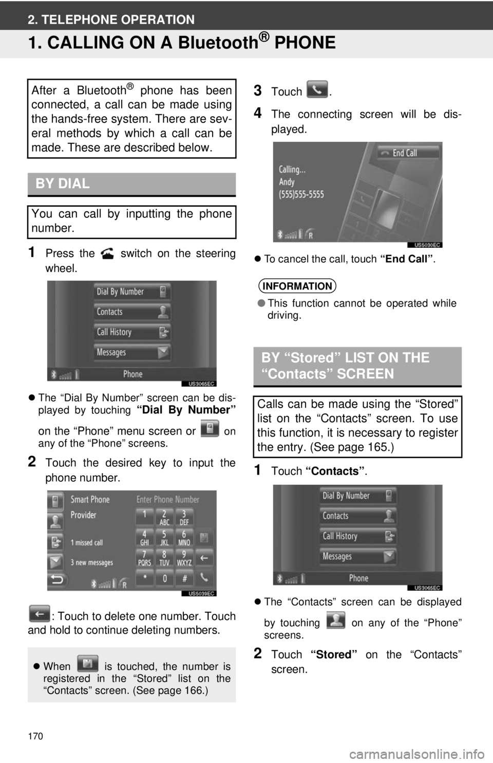 TOYOTA VENZA 2014 Accessories, Audio & Navigation (in English) 170
2. TELEPHONE OPERATION
1. CALLING ON A Bluetooth® PHONE
1Press the switch on the steering
wheel.
The “Dial By Number” screen can be dis-
played by touching “Dial By Number”
on the TOYOTA VENZA 2014 Accessories, Audio & Navigation (in English) 170
2. TELEPHONE OPERATION
1. CALLING ON A Bluetooth® PHONE
1Press the switch on the steering
wheel.
The “Dial By Number” screen can be dis-
played by touching “Dial By Number”
on the