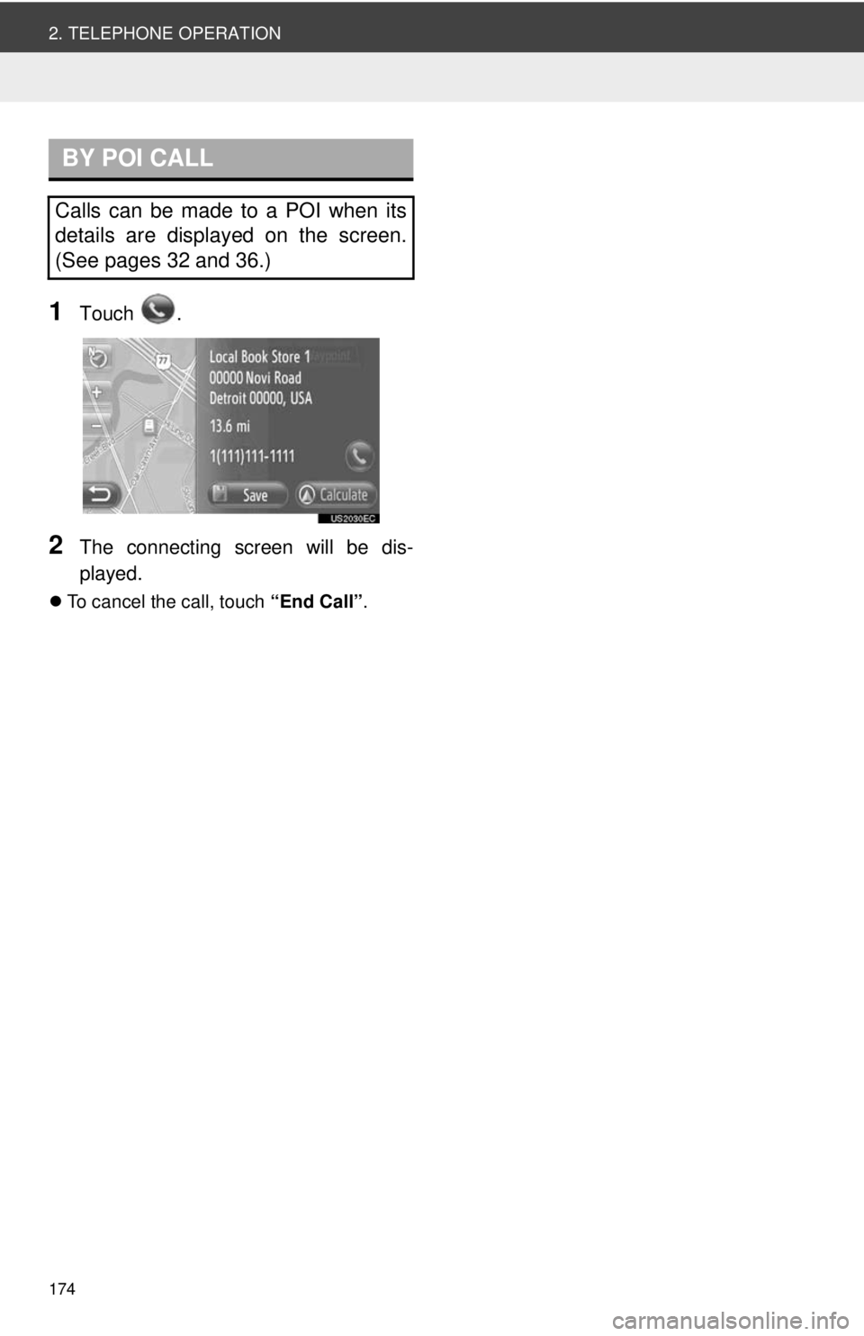 TOYOTA VENZA 2014 Accessories, Audio & Navigation (in English) 174
2. TELEPHONE OPERATION
1Touch .
2The connecting screen will be dis-
played.
To cancel the call, touch “End Call”.
BY POI CALL
Calls can be made to a POI when its
details are displayed on t TOYOTA VENZA 2014 Accessories, Audio & Navigation (in English) 174
2. TELEPHONE OPERATION
1Touch .
2The connecting screen will be dis-
played.
To cancel the call, touch “End Call”.
BY POI CALL
Calls can be made to a POI when its
details are displayed on t