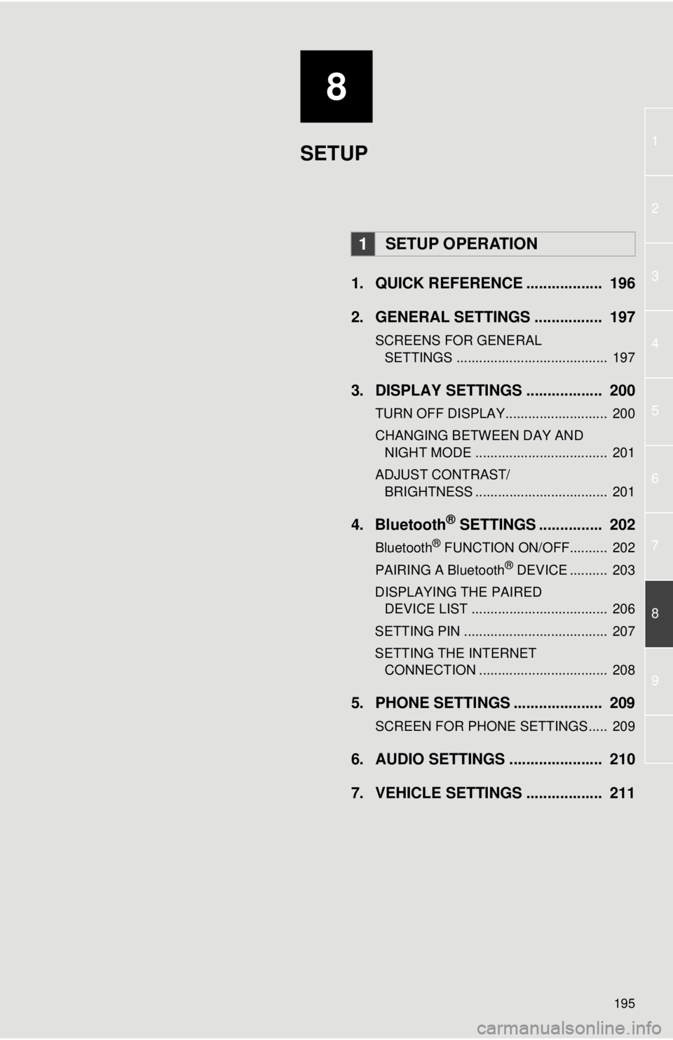 TOYOTA VENZA 2014 Accessories, Audio & Navigation (in English) 8
195
1
2
3
4
5
6
7
8
9
1. QUICK REFERENCE .................. 196
2. GENERAL SETTINGS ................ 197
SCREENS FOR GENERAL SETTINGS ........................................ 197
3. DISPLAY SETTI TOYOTA VENZA 2014 Accessories, Audio & Navigation (in English) 8
195
1
2
3
4
5
6
7
8
9
1. QUICK REFERENCE .................. 196
2. GENERAL SETTINGS ................ 197
SCREENS FOR GENERAL SETTINGS ........................................ 197
3. DISPLAY SETTI