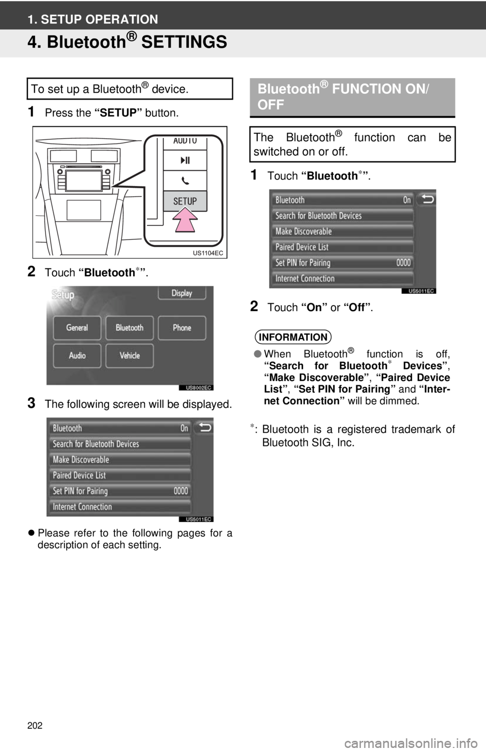 TOYOTA VENZA 2014 Accessories, Audio & Navigation (in English) 202
1. SETUP OPERATION
4. Bluetooth® SETTINGS
1Press the “SETUP” button.
2Touch “Bluetooth∗”.
3The following screen will be displayed.
Please refer to the following pages for a
descripti TOYOTA VENZA 2014 Accessories, Audio & Navigation (in English) 202
1. SETUP OPERATION
4. Bluetooth® SETTINGS
1Press the “SETUP” button.
2Touch “Bluetooth∗”.
3The following screen will be displayed.
Please refer to the following pages for a
descripti