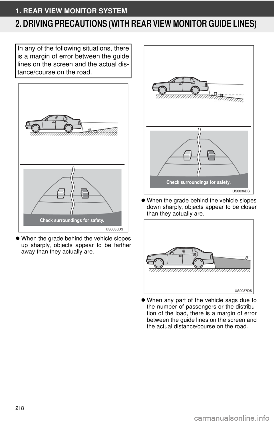 TOYOTA VENZA 2014 Accessories, Audio & Navigation (in English) 218
1. REAR VIEW MONITOR SYSTEM
2. DRIVING PRECAUTIONS (WITH REAR VIEW MONITOR GUIDE LINES)
When the grade behind the vehicle slopes
up sharply, objects appear to be farther
away than they actually TOYOTA VENZA 2014 Accessories, Audio & Navigation (in English) 218
1. REAR VIEW MONITOR SYSTEM
2. DRIVING PRECAUTIONS (WITH REAR VIEW MONITOR GUIDE LINES)
When the grade behind the vehicle slopes
up sharply, objects appear to be farther
away than they actually