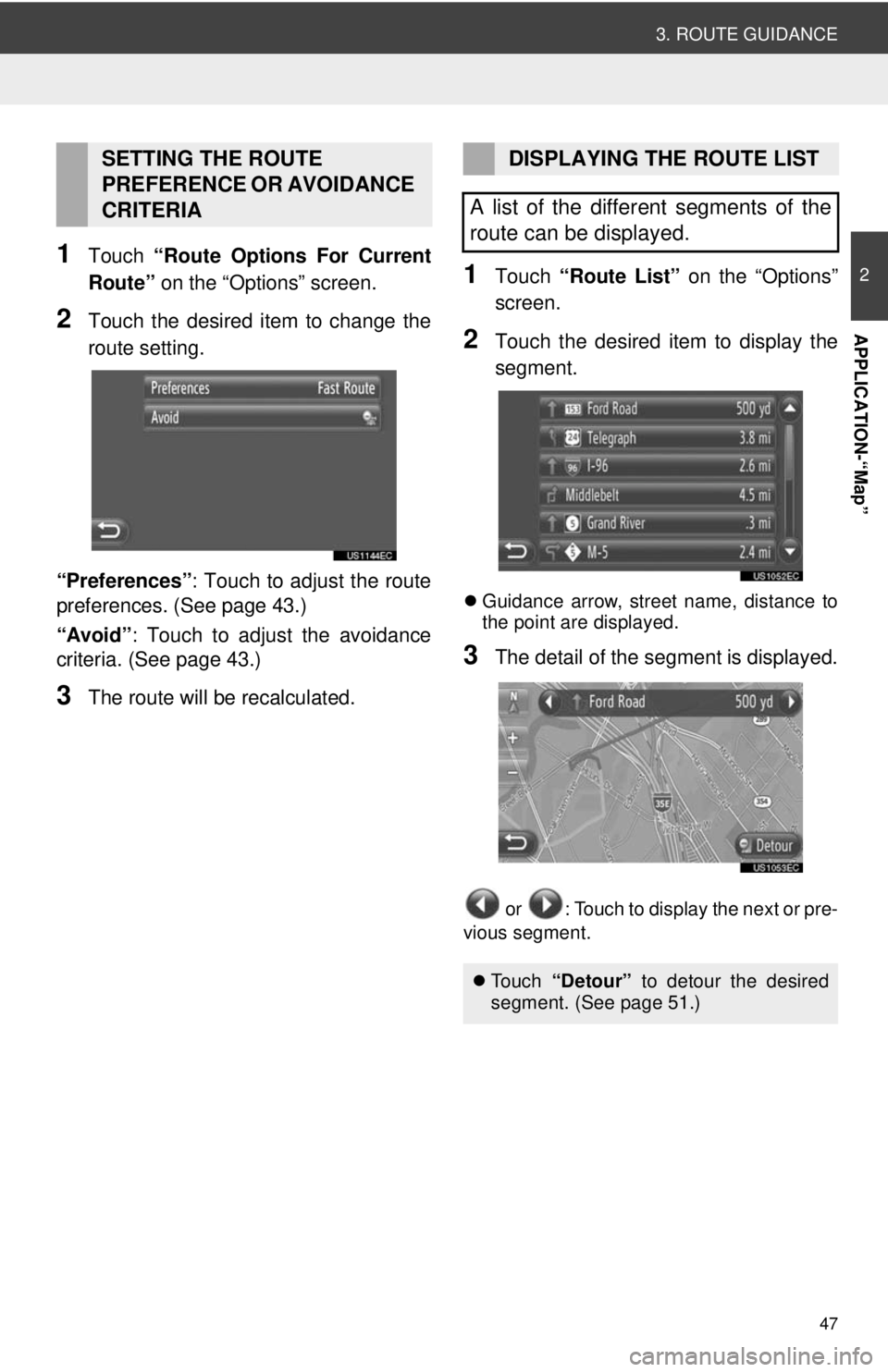 TOYOTA VENZA 2014 Accessories, Audio & Navigation (in English) 47
3. ROUTE GUIDANCE
2
APPLICATION-“Map”
1Touch “Route Options For Current
Route” on the “Options” screen.
2Touch the desired item to change the
route setting.
“Preferences” : Touch t TOYOTA VENZA 2014 Accessories, Audio & Navigation (in English) 47
3. ROUTE GUIDANCE
2
APPLICATION-“Map”
1Touch “Route Options For Current
Route” on the “Options” screen.
2Touch the desired item to change the
route setting.
“Preferences” : Touch t