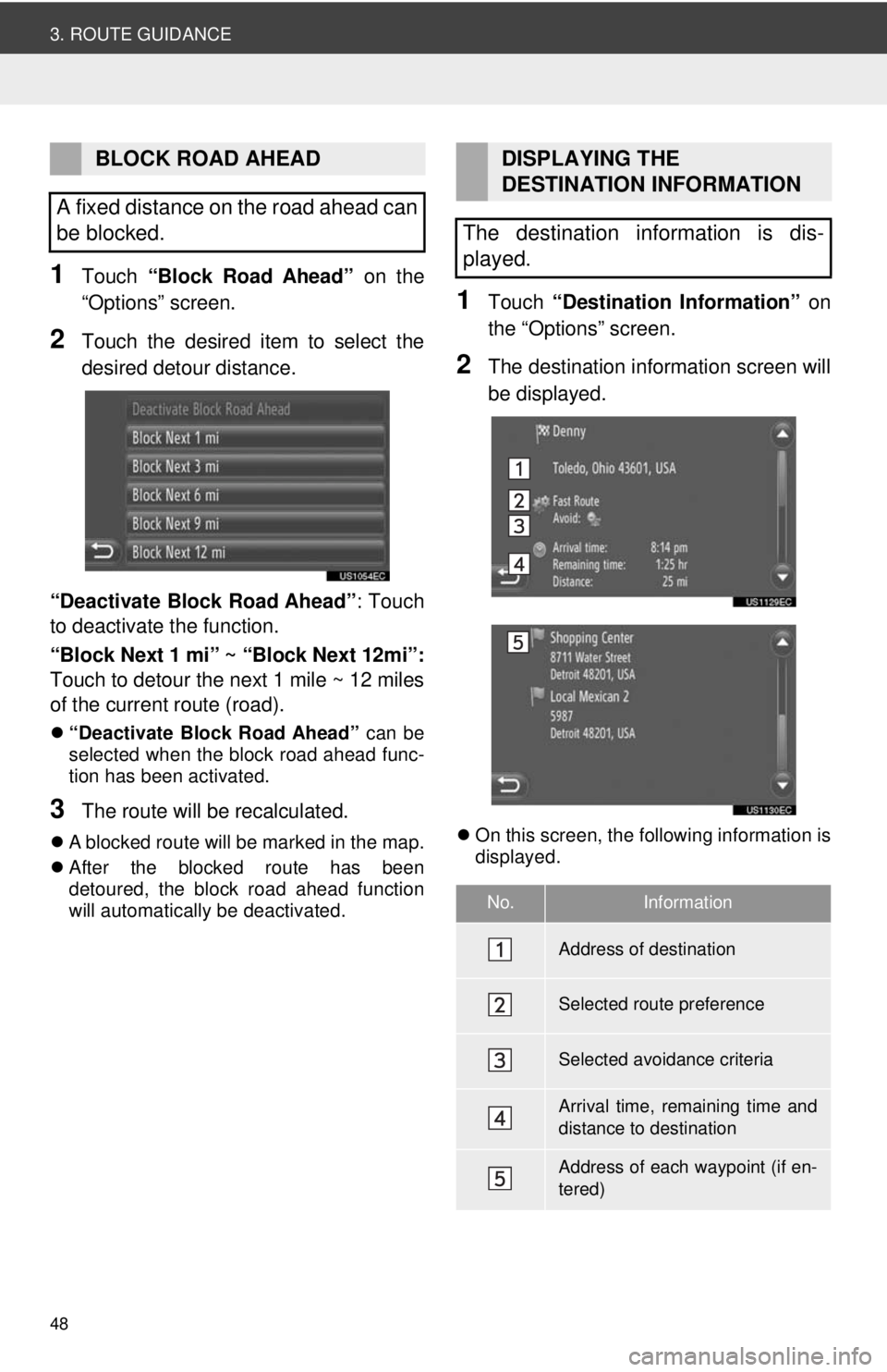TOYOTA VENZA 2014 Accessories, Audio & Navigation (in English) 48
3. ROUTE GUIDANCE
1Touch “Block Road Ahead” on the
“Options” screen.
2Touch the desired item to select the
desired detour distance.
“Deactivate Block Road Ahead” : Touch
to deactivate TOYOTA VENZA 2014 Accessories, Audio & Navigation (in English) 48
3. ROUTE GUIDANCE
1Touch “Block Road Ahead” on the
“Options” screen.
2Touch the desired item to select the
desired detour distance.
“Deactivate Block Road Ahead” : Touch
to deactivate