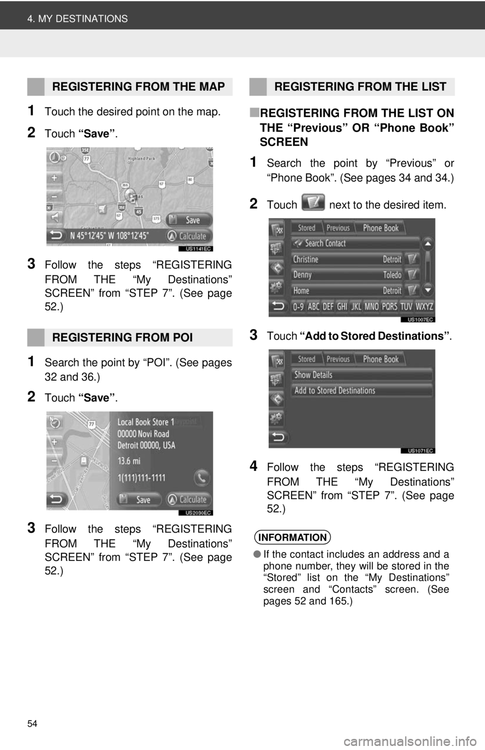 TOYOTA VENZA 2014 Accessories, Audio & Navigation (in English) 54
4. MY DESTINATIONS
1Touch the desired point on the map.
2Touch “Save” .
3Follow the steps “REGISTERING
FROM THE “My Destinations”
SCREEN” from “STEP 7”. (See page
52.)
1Search the p TOYOTA VENZA 2014 Accessories, Audio & Navigation (in English) 54
4. MY DESTINATIONS
1Touch the desired point on the map.
2Touch “Save” .
3Follow the steps “REGISTERING
FROM THE “My Destinations”
SCREEN” from “STEP 7”. (See page
52.)
1Search the p