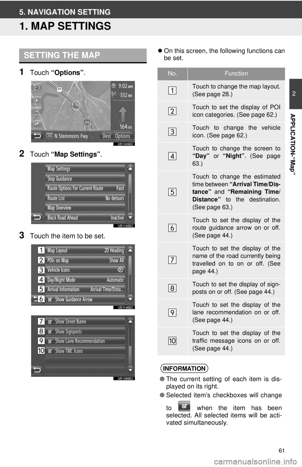 TOYOTA VENZA 2014 Accessories, Audio & Navigation (in English) 61
2
APPLICATION-“Map”
5. NAVIGATION SETTING
1. MAP SETTINGS
1Touch “Options”.
2Touch “Map Settings” .
3Touch the item to be set.
On this screen, the following functions can
be set.SETT TOYOTA VENZA 2014 Accessories, Audio & Navigation (in English) 61
2
APPLICATION-“Map”
5. NAVIGATION SETTING
1. MAP SETTINGS
1Touch “Options”.
2Touch “Map Settings” .
3Touch the item to be set.
On this screen, the following functions can
be set.SETT