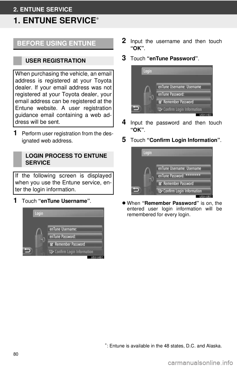 TOYOTA VENZA 2014  Accessories, Audio & Navigation (in English) 80
2. ENTUNE SERVICE
1. ENTUNE SERVICE∗
1Perform user registration from the des-
ignated web address.
1Touch “enTune Username”.
2Input the username and then touch
“OK”.
3Touch  “enTune Pas