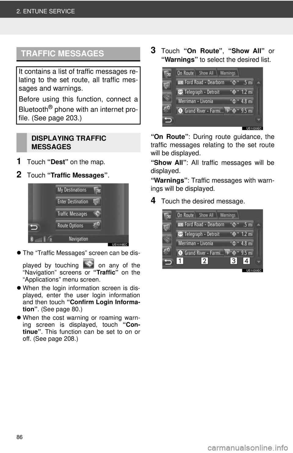 TOYOTA VENZA 2014 Accessories, Audio & Navigation (in English) 86
2. ENTUNE SERVICE
1Touch “Dest” on the map.
2Touch “Traffic Messages” .
The “Traffic Messages” screen can be dis-
played by touching on any of the
“Navigation” screens or “ TOYOTA VENZA 2014 Accessories, Audio & Navigation (in English) 86
2. ENTUNE SERVICE
1Touch “Dest” on the map.
2Touch “Traffic Messages” .
The “Traffic Messages” screen can be dis-
played by touching on any of the
“Navigation” screens or “