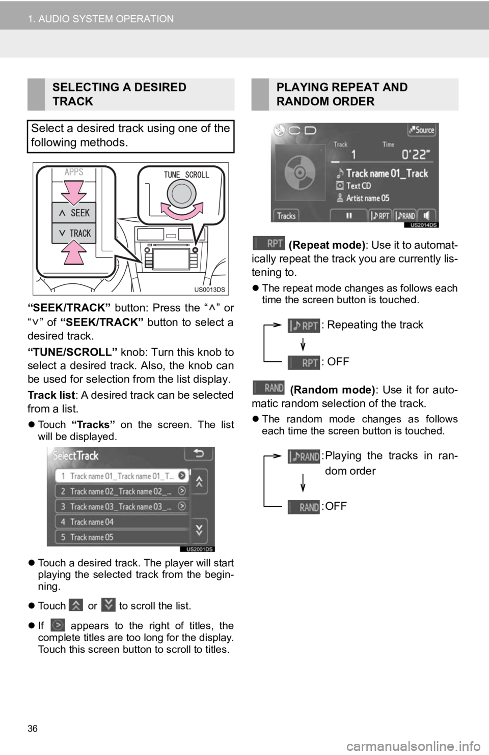 TOYOTA VENZA 2014  Accessories, Audio & Navigation (in English) 36
1. AUDIO SYSTEM OPERATION
“SEEK/TRACK” button:  Press  the  “ ”  or
“” of  “SEEK/TRACK”   button  to  select  a
desired track.
“TUNE/SCROLL”  knob: Turn this knob to
select  a  