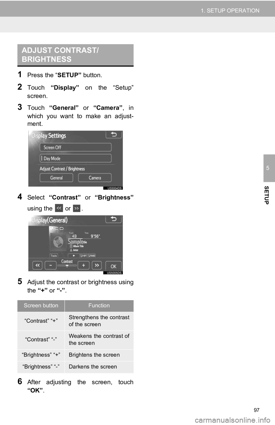 TOYOTA VENZA 2014 Accessories, Audio & Navigation (in English) 97
1. SETUP OPERATION
5
SETUP
1Press the “SETUP” button.
2Touch “Display” on the “Setup”
screen.
3Touch “General” or “Camera” , in
which you want to make an adjust-
m TOYOTA VENZA 2014 Accessories, Audio & Navigation (in English) 97
1. SETUP OPERATION
5
SETUP
1Press the “SETUP” button.
2Touch “Display” on the “Setup”
screen.
3Touch “General” or “Camera” , in
which you want to make an adjust-
m
