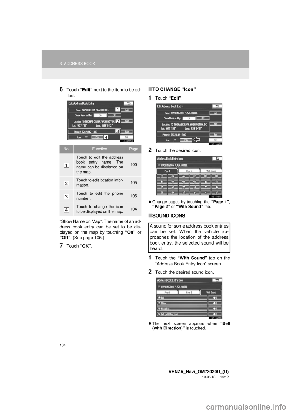 TOYOTA VENZA 2014 Accessories, Audio & Navigation (in English) 104
3. ADDRESS BOOK
VENZA_Navi_OM73020U_(U)
13.05.13 14:12
6Touch “Edit” next to the item to be ed-
ited.
“Show Name on Map”: The name of an ad-
dress book entry can be set to be dis-
play TOYOTA VENZA 2014 Accessories, Audio & Navigation (in English) 104
3. ADDRESS BOOK
VENZA_Navi_OM73020U_(U)
13.05.13 14:12
6Touch “Edit” next to the item to be ed-
ited.
“Show Name on Map”: The name of an ad-
dress book entry can be set to be dis-
play