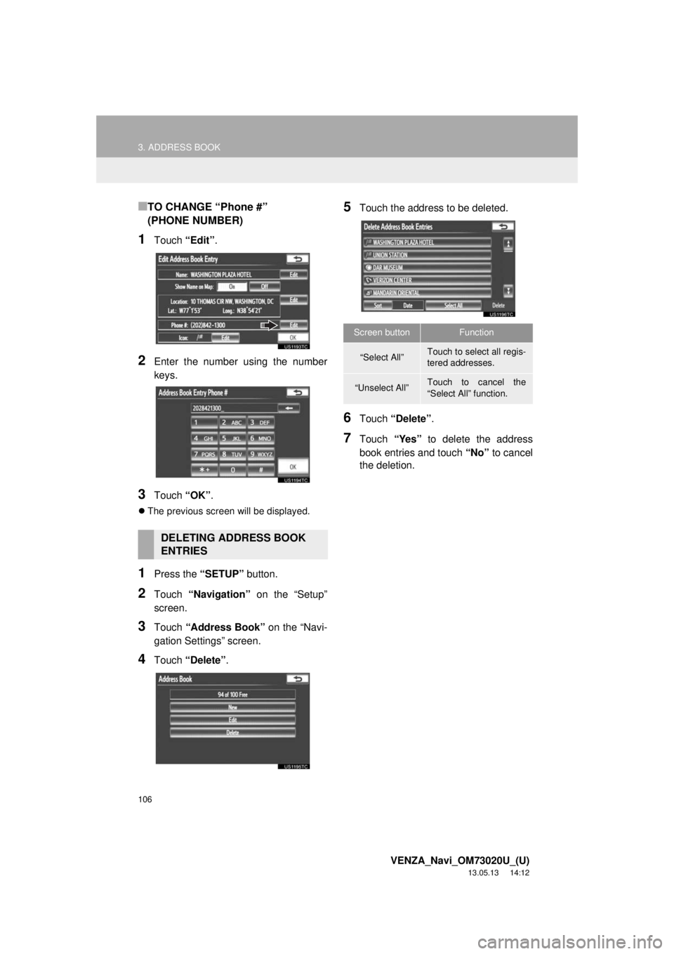 TOYOTA VENZA 2014 Accessories, Audio & Navigation (in English) 106
3. ADDRESS BOOK
VENZA_Navi_OM73020U_(U)
13.05.13 14:12
■TO CHANGE “Phone #”
(PHONE NUMBER)
1Touch “Edit”.
2Enter the number using the number
keys.
3Touch “OK”.
The previous s TOYOTA VENZA 2014 Accessories, Audio & Navigation (in English) 106
3. ADDRESS BOOK
VENZA_Navi_OM73020U_(U)
13.05.13 14:12
■TO CHANGE “Phone #”
(PHONE NUMBER)
1Touch “Edit”.
2Enter the number using the number
keys.
3Touch “OK”.
The previous s