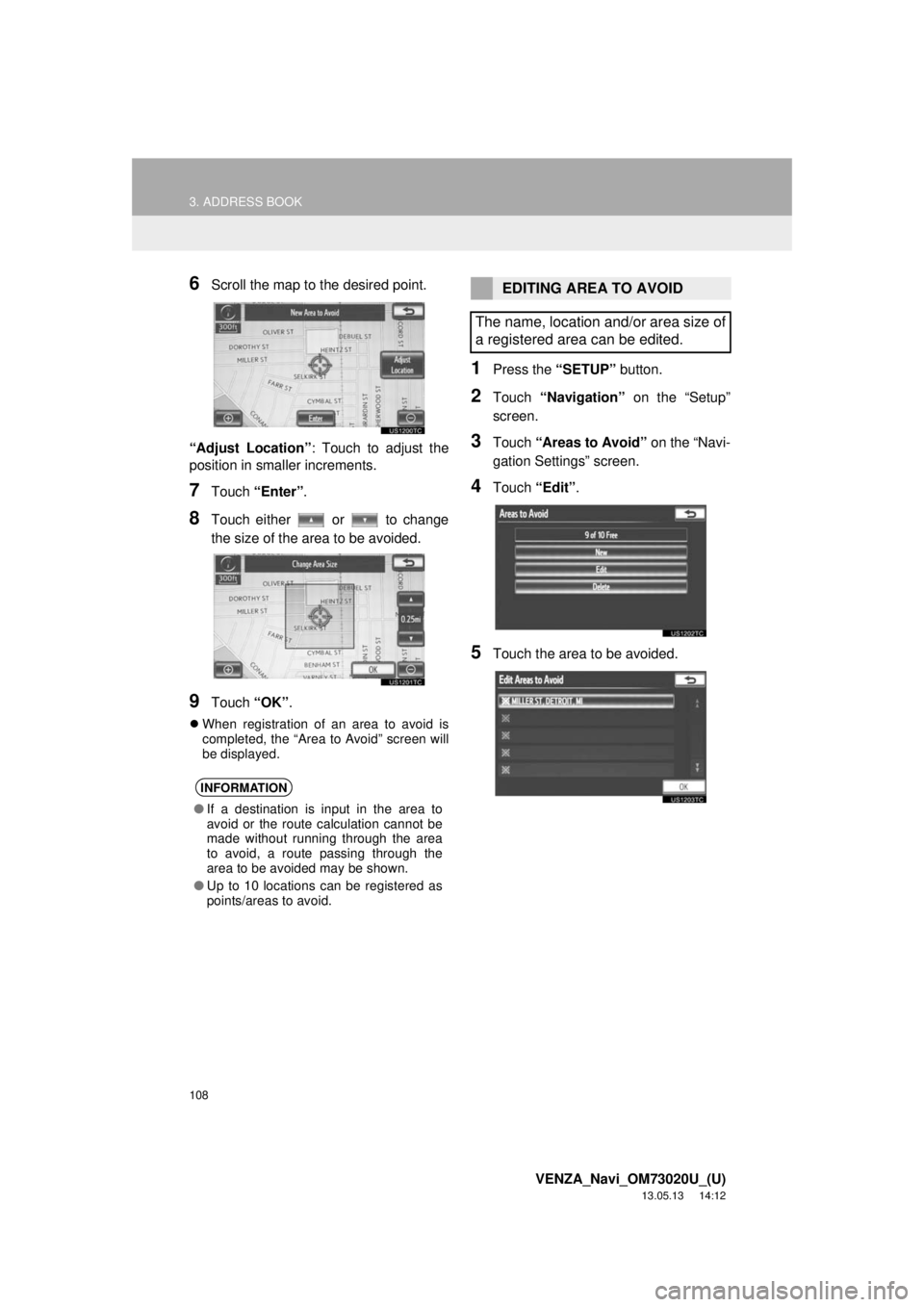 TOYOTA VENZA 2014 Accessories, Audio & Navigation (in English) 108
3. ADDRESS BOOK
VENZA_Navi_OM73020U_(U)
13.05.13 14:12
6Scroll the map to the desired point.
“Adjust Location”: Touch to adjust the
position in smaller increments.
7Touch “Enter”.
8Tou TOYOTA VENZA 2014 Accessories, Audio & Navigation (in English) 108
3. ADDRESS BOOK
VENZA_Navi_OM73020U_(U)
13.05.13 14:12
6Scroll the map to the desired point.
“Adjust Location”: Touch to adjust the
position in smaller increments.
7Touch “Enter”.
8Tou