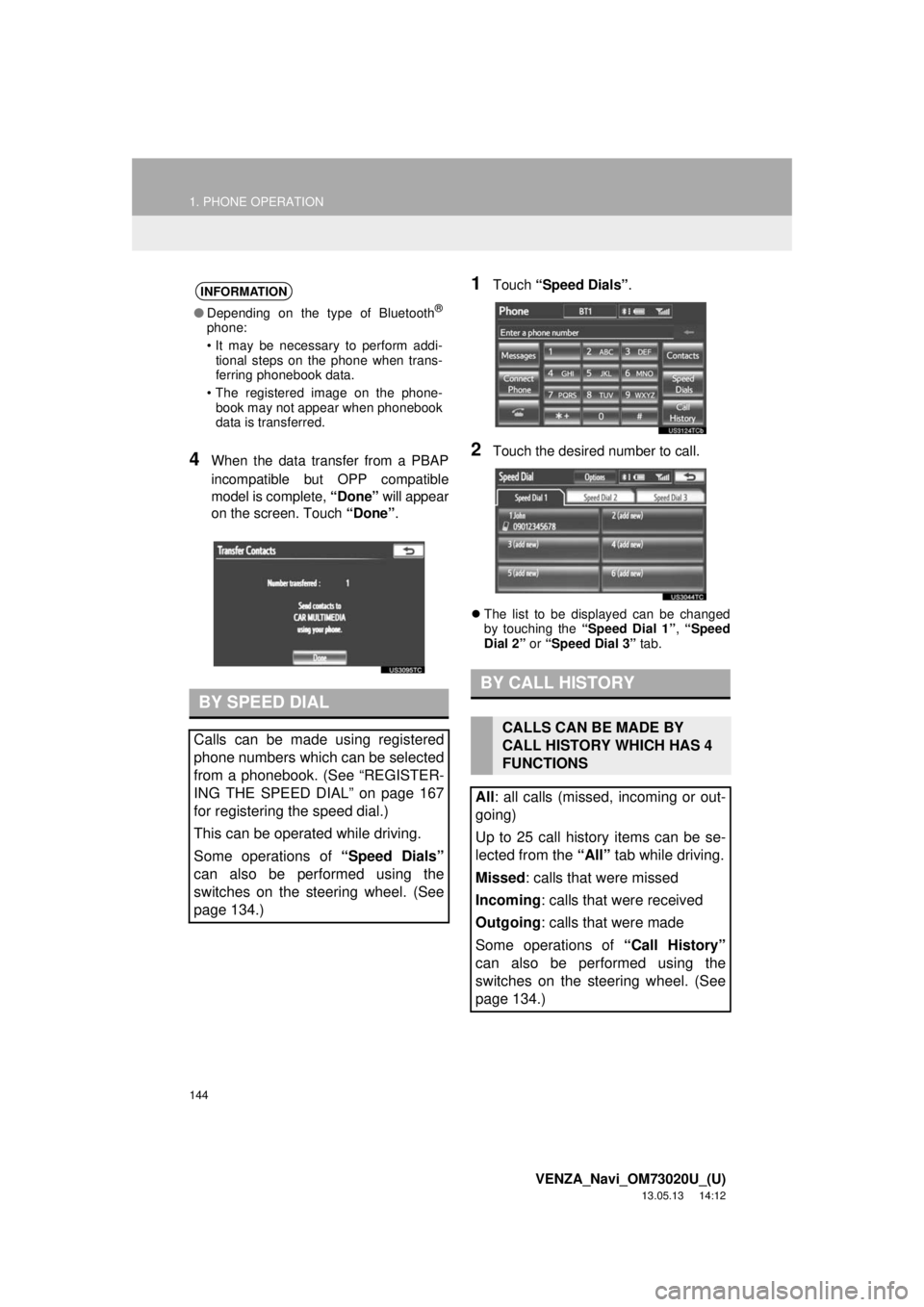 TOYOTA VENZA 2014 Accessories, Audio & Navigation (in English) 144
1. PHONE OPERATION
VENZA_Navi_OM73020U_(U)
13.05.13 14:12
4When the data transfer from a PBAP
incompatible but OPP compatible
model is complete, “Done” will appear
on the screen. Touch “ TOYOTA VENZA 2014 Accessories, Audio & Navigation (in English) 144
1. PHONE OPERATION
VENZA_Navi_OM73020U_(U)
13.05.13 14:12
4When the data transfer from a PBAP
incompatible but OPP compatible
model is complete, “Done” will appear
on the screen. Touch “