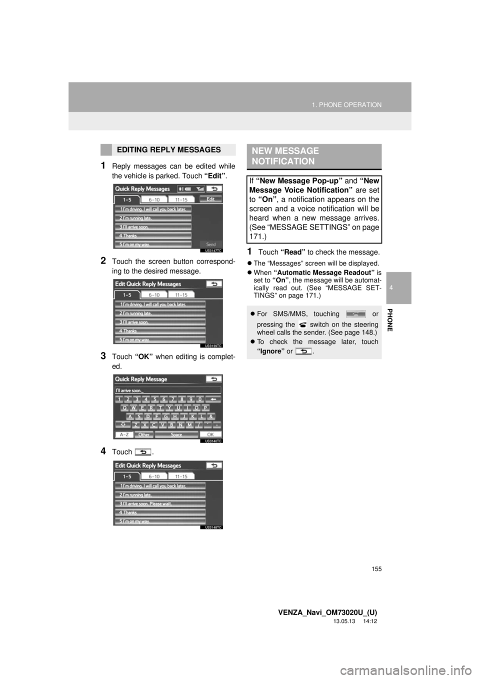 TOYOTA VENZA 2014 Accessories, Audio & Navigation (in English) 155
1. PHONE OPERATION
4
PHONE
VENZA_Navi_OM73020U_(U)
13.05.13 14:12
1Reply messages can be edited while
the vehicle is parked. Touch “Edit”.
2Touch the screen button correspond-
ing to the d TOYOTA VENZA 2014 Accessories, Audio & Navigation (in English) 155
1. PHONE OPERATION
4
PHONE
VENZA_Navi_OM73020U_(U)
13.05.13 14:12
1Reply messages can be edited while
the vehicle is parked. Touch “Edit”.
2Touch the screen button correspond-
ing to the d