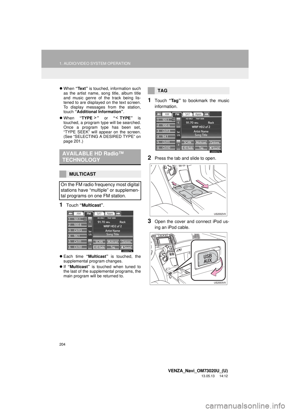TOYOTA VENZA 2014 Accessories, Audio & Navigation (in English) 204
1. AUDIO/VIDEO SYSTEM OPERATION
VENZA_Navi_OM73020U_(U)
13.05.13 14:12
When “Text” is touched, information such
as the artist name, song title, album title
and music genre of the track TOYOTA VENZA 2014 Accessories, Audio & Navigation (in English) 204
1. AUDIO/VIDEO SYSTEM OPERATION
VENZA_Navi_OM73020U_(U)
13.05.13 14:12
When “Text” is touched, information such
as the artist name, song title, album title
and music genre of the track