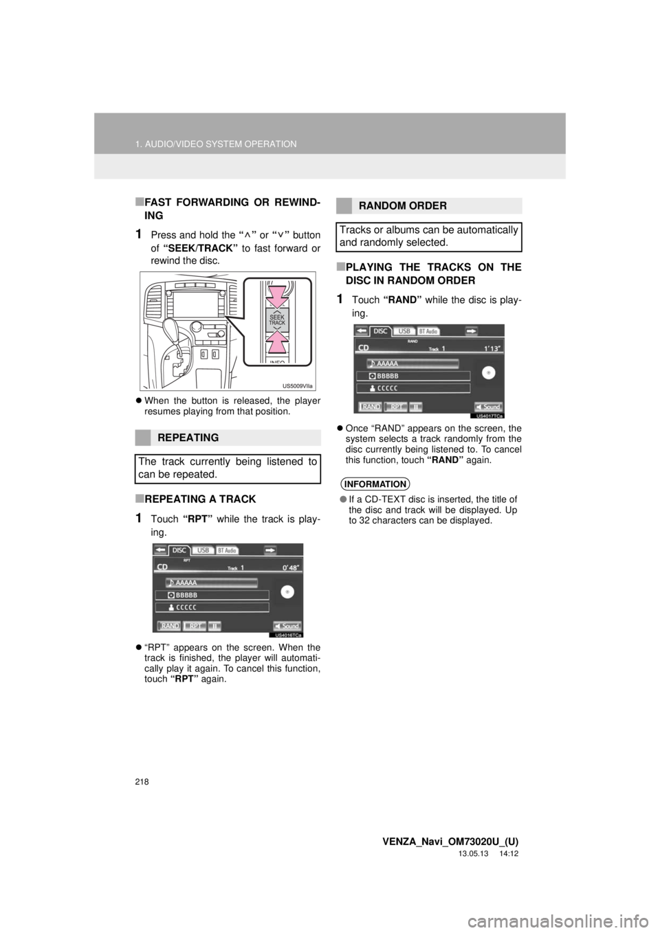 TOYOTA VENZA 2014 Accessories, Audio & Navigation (in English) 218
1. AUDIO/VIDEO SYSTEM OPERATION
VENZA_Navi_OM73020U_(U)
13.05.13 14:12
■FAST FORWARDING OR REWIND-
ING
1Press and hold the “” or “” button
of “SEEK/TRACK” to fast forward or
rewi TOYOTA VENZA 2014 Accessories, Audio & Navigation (in English) 218
1. AUDIO/VIDEO SYSTEM OPERATION
VENZA_Navi_OM73020U_(U)
13.05.13 14:12
■FAST FORWARDING OR REWIND-
ING
1Press and hold the “” or “” button
of “SEEK/TRACK” to fast forward or
rewi