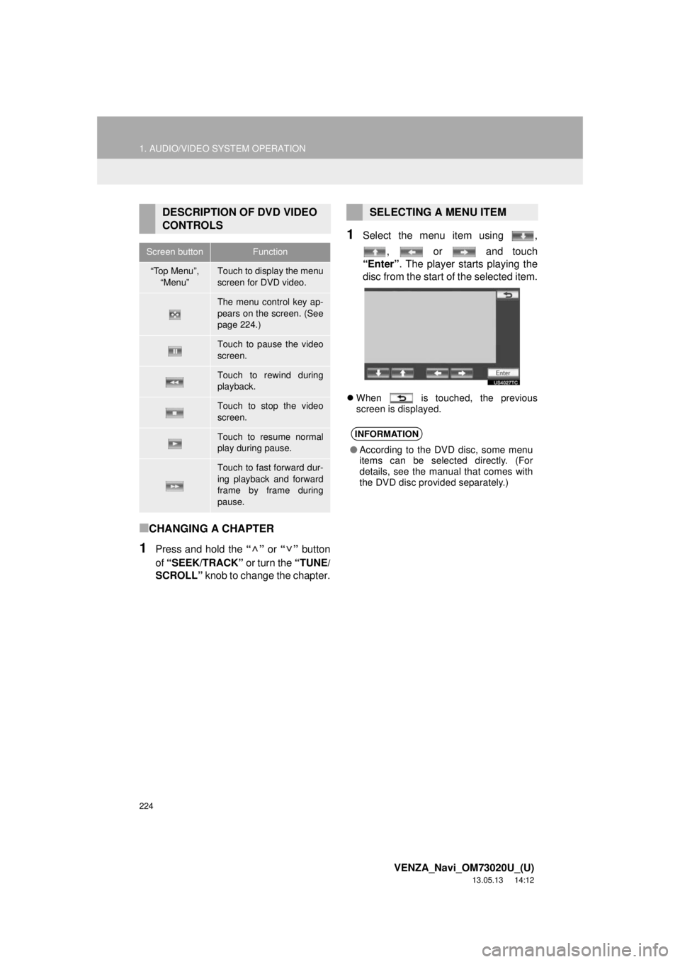 TOYOTA VENZA 2014 Accessories, Audio & Navigation (in English) 224
1. AUDIO/VIDEO SYSTEM OPERATION
VENZA_Navi_OM73020U_(U)
13.05.13 14:12
■CHANGING A CHAPTER
1Press and hold the “” or “” button
of “SEEK/TRACK” or turn the “TUNE
/
SCROLL” kno TOYOTA VENZA 2014 Accessories, Audio & Navigation (in English) 224
1. AUDIO/VIDEO SYSTEM OPERATION
VENZA_Navi_OM73020U_(U)
13.05.13 14:12
■CHANGING A CHAPTER
1Press and hold the “” or “” button
of “SEEK/TRACK” or turn the “TUNE
/
SCROLL” kno