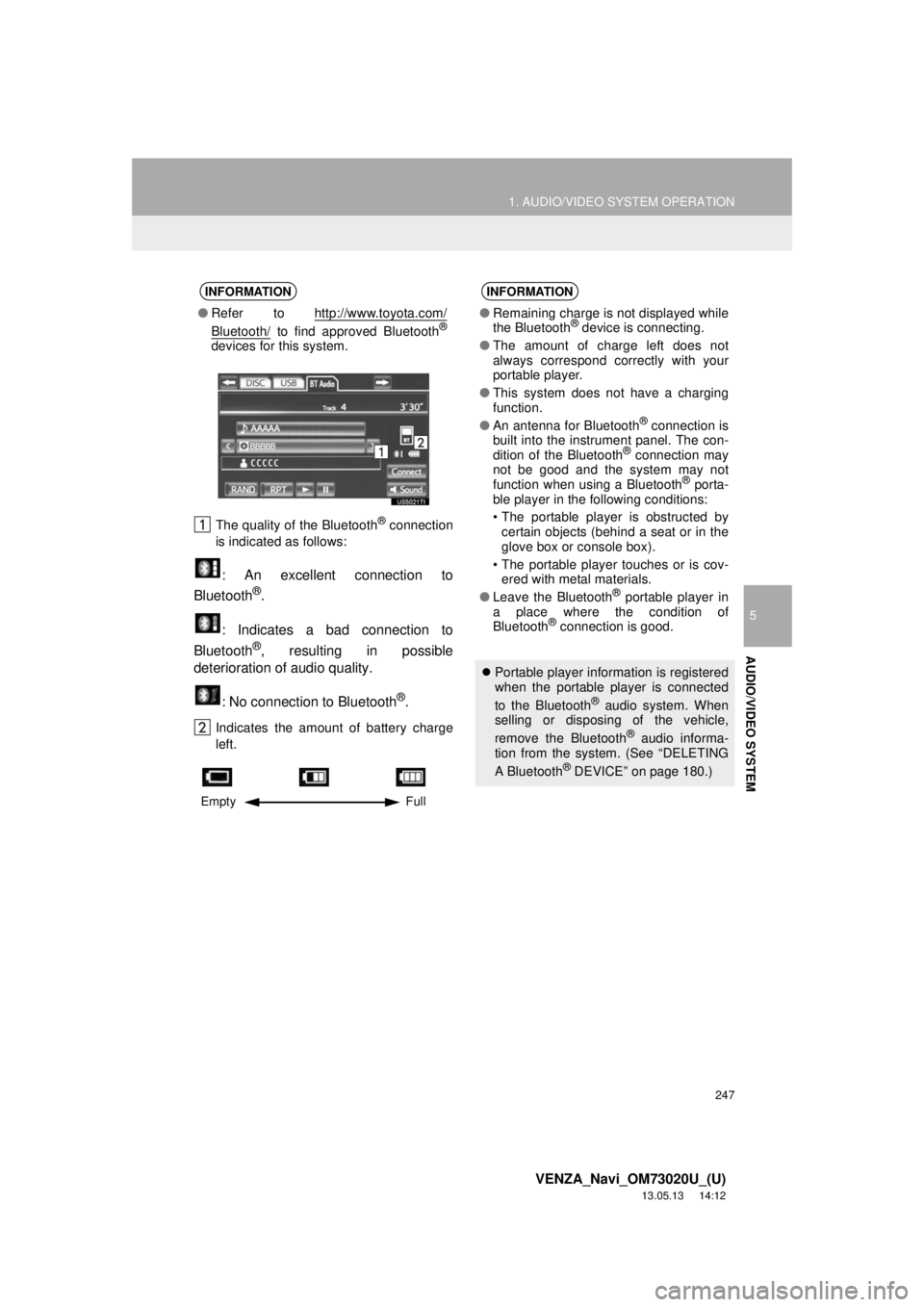 TOYOTA VENZA 2014 Accessories, Audio & Navigation (in English) 247
1. AUDIO/VIDEO SYSTEM OPERATION
5
AUDIO/VIDEO SYSTEM
VENZA_Navi_OM73020U_(U)
13.05.13 14:12
The quality of the Bluetooth® connection
is indicated as follows:
: An excellent connection to
Blue TOYOTA VENZA 2014 Accessories, Audio & Navigation (in English) 247
1. AUDIO/VIDEO SYSTEM OPERATION
5
AUDIO/VIDEO SYSTEM
VENZA_Navi_OM73020U_(U)
13.05.13 14:12
The quality of the Bluetooth® connection
is indicated as follows:
: An excellent connection to
Blue