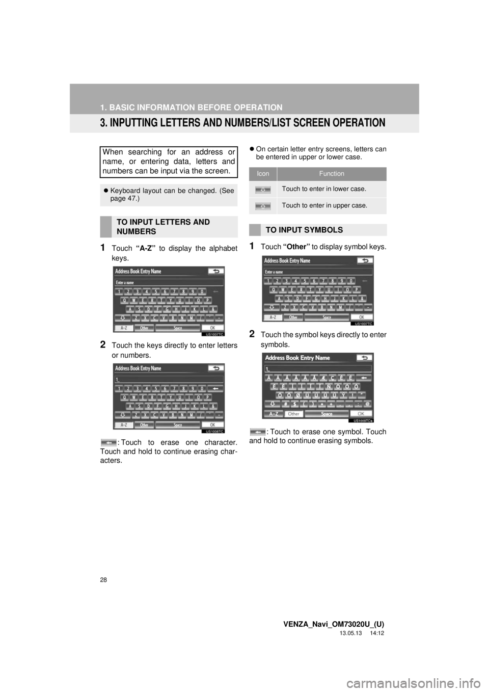 TOYOTA VENZA 2014  Accessories, Audio & Navigation (in English) 28
1. BASIC INFORMATION BEFORE OPERATION
VENZA_Navi_OM73020U_(U)
13.05.13     14:12
3. INPUTTING LETTERS AND NUMBERS/LIST SCREEN OPERATION
1Touch “A-Z” to display the alphabet
keys.
2Touch the key