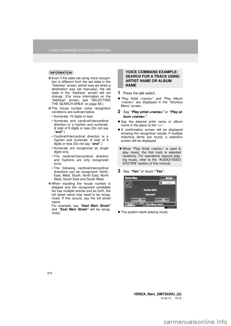 TOYOTA VENZA 2014 Accessories, Audio & Navigation (in English) 274
1. VOICE COMMAND SYSTEM OPERATION
VENZA_Navi_OM73020U_(U)
13.05.13 14:12
1Press the talk switch.
“Play Artist <name>” and “Play Album
<name>” are displayed in the “Shortcut
Menu TOYOTA VENZA 2014 Accessories, Audio & Navigation (in English) 274
1. VOICE COMMAND SYSTEM OPERATION
VENZA_Navi_OM73020U_(U)
13.05.13 14:12
1Press the talk switch.
“Play Artist <name>” and “Play Album
<name>” are displayed in the “Shortcut
Menu