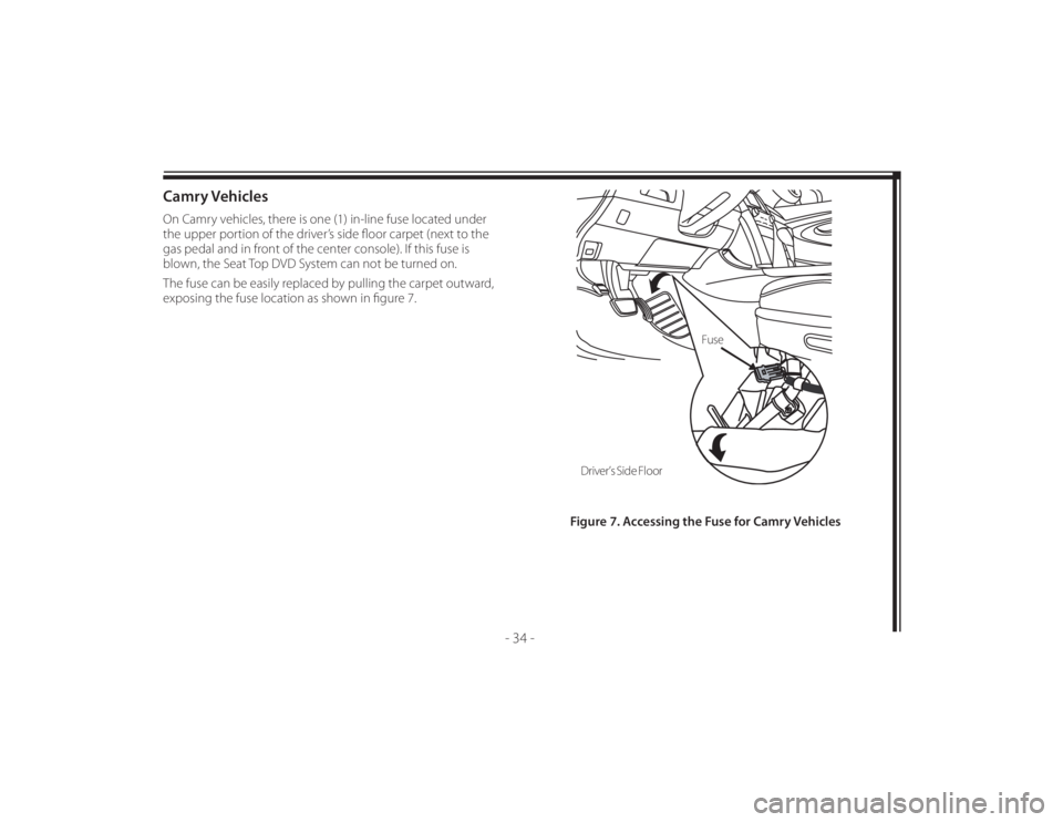 TOYOTA VENZA 2014 Accessories, Audio & Navigation (in English) 128-8673b
44 of 48
- 34 -
Camry VehiclesOn Camry vehicles, there is one (1) in-line fuse located under
the upper portion of the driver’s side fl oor carpet (next to the
gas pedal and in front of TOYOTA VENZA 2014 Accessories, Audio & Navigation (in English) 128-8673b
44 of 48
- 34 -
Camry VehiclesOn Camry vehicles, there is one (1) in-line fuse located under
the upper portion of the driver’s side fl oor carpet (next to the
gas pedal and in front of