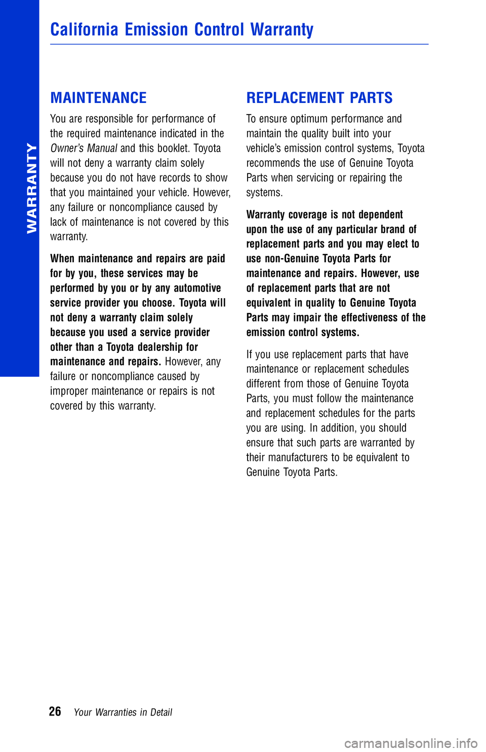 TOYOTA VENZA 2014 Warranties & Maintenance Guides (in English) JOBNAME: 1491505-2014-ven-toy PAGE: 26 SESS: 11 OUTPUT: Wed Jul 3 15:07:34 2013
/tweddle/toyota/sched-maint/1491505-en-ven/wg
MAINTENANCE
You are responsible for performance of
the required maintenanc TOYOTA VENZA 2014 Warranties & Maintenance Guides (in English) JOBNAME: 1491505-2014-ven-toy PAGE: 26 SESS: 11 OUTPUT: Wed Jul 3 15:07:34 2013
/tweddle/toyota/sched-maint/1491505-en-ven/wg
MAINTENANCE
You are responsible for performance of
the required maintenanc