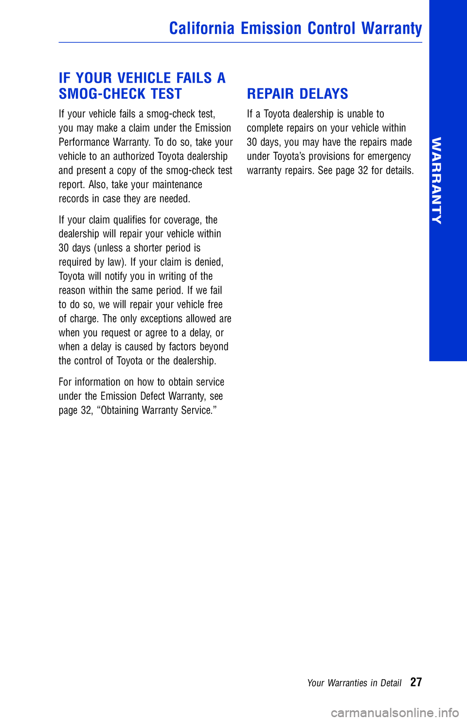 TOYOTA VENZA 2014 Warranties & Maintenance Guides (in English) JOBNAME: 1491505-2014-ven-toy PAGE: 27 SESS: 11 OUTPUT: Wed Jul 3 15:07:34 2013
/tweddle/toyota/sched-maint/1491505-en-ven/wg
IF YOUR VEHICLE FAILS A
SMOG-CHECK TEST
If your vehicle fails a smog-check TOYOTA VENZA 2014 Warranties & Maintenance Guides (in English) JOBNAME: 1491505-2014-ven-toy PAGE: 27 SESS: 11 OUTPUT: Wed Jul 3 15:07:34 2013
/tweddle/toyota/sched-maint/1491505-en-ven/wg
IF YOUR VEHICLE FAILS A
SMOG-CHECK TEST
If your vehicle fails a smog-check