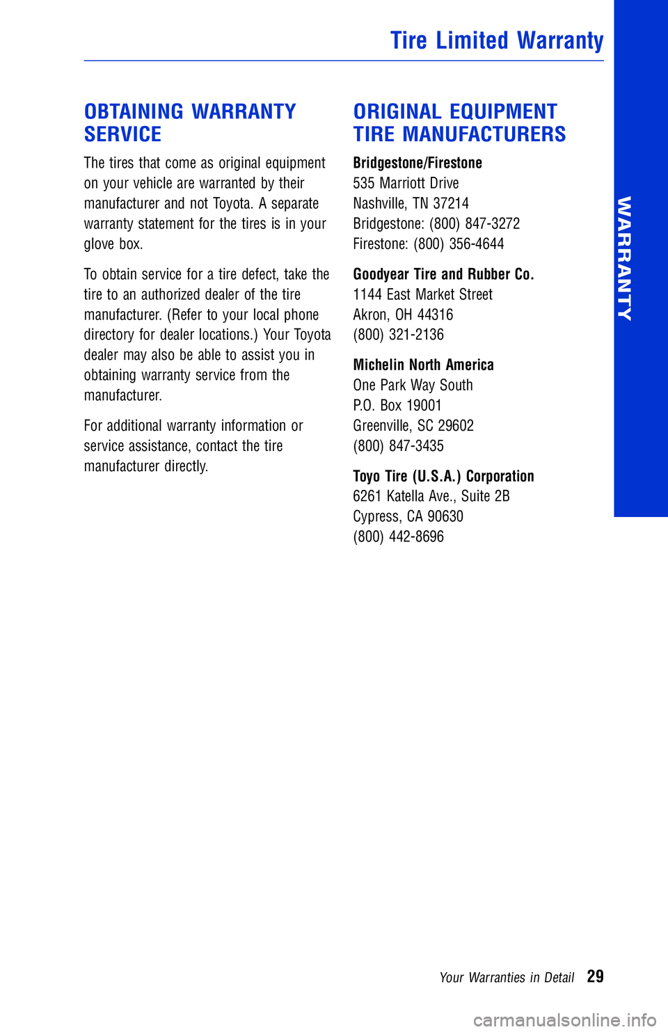 TOYOTA VENZA 2014 Warranties & Maintenance Guides (in English) JOBNAME: 1491505-2014-ven-toy PAGE: 29 SESS: 11 OUTPUT: Wed Jul 3 15:07:34 2013
/tweddle/toyota/sched-maint/1491505-en-ven/wg
OBTAINING WARRANTY
SERVICE
The tires that come as original equipment
on yo TOYOTA VENZA 2014 Warranties & Maintenance Guides (in English) JOBNAME: 1491505-2014-ven-toy PAGE: 29 SESS: 11 OUTPUT: Wed Jul 3 15:07:34 2013
/tweddle/toyota/sched-maint/1491505-en-ven/wg
OBTAINING WARRANTY
SERVICE
The tires that come as original equipment
on yo