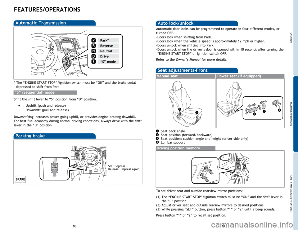 TOYOTA VENZA 2015  Owners Manual (in English) OVERVIEW
FEATURES/OPERATIONS
SAFETY AND EMERGENCY FEATURES
11
10
FEATURES/OPERATIONS
Automatic Transmission
* The “ENGINE START STOP”/ignition switch must be “ON” and the brake pedal 
depresse