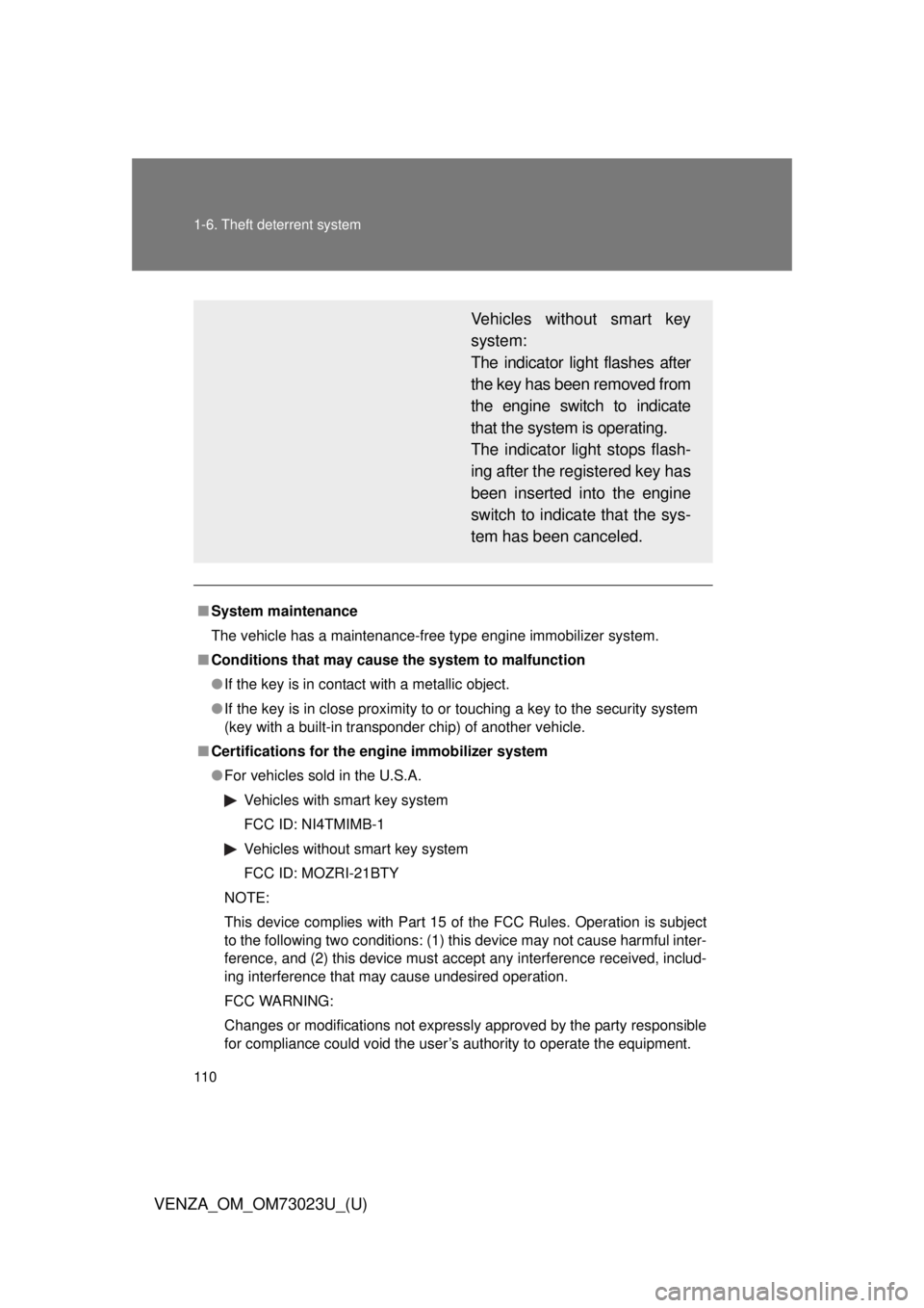 TOYOTA VENZA 2015 Owners Manual (in English) 110 1-6. Theft deterrent system
VENZA_OM_OM73023U_(U)
■System maintenance
The vehicle has a maintenance-free type engine immobilizer system.
■ Conditions that may cause the system to malfunction
TOYOTA VENZA 2015 Owners Manual (in English) 110 1-6. Theft deterrent system
VENZA_OM_OM73023U_(U)
■System maintenance
The vehicle has a maintenance-free type engine immobilizer system.
■ Conditions that may cause the system to malfunction