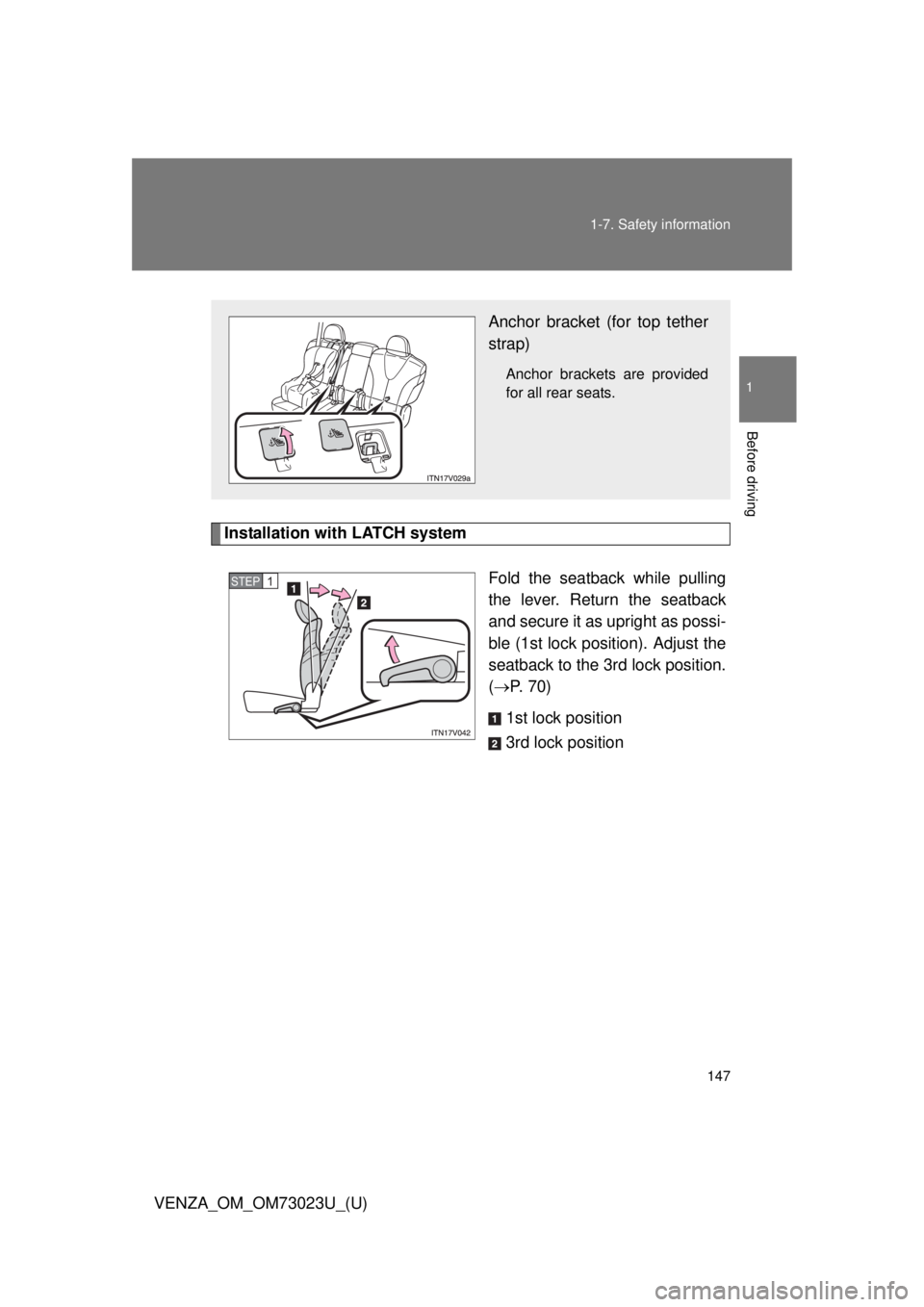 TOYOTA VENZA 2015  Owners Manual (in English) 147
1-7. Safety information
1
Before driving
VENZA_OM_OM73023U_(U)
Installation with LATCH system
Fold the seatback while pulling
the lever. Return the seatback
and secure it as upright as possi-
ble 