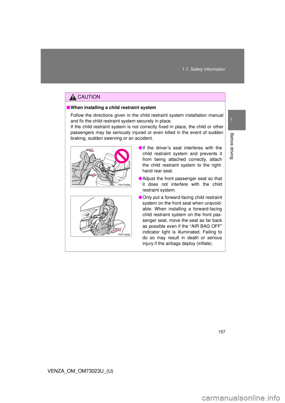 TOYOTA VENZA 2015 Owners Manual (in English) 157
1-7. Safety information
1
Before driving
VENZA_OM_OM73023U_(U)
CAUTION
■
When installing a child restraint system
Follow the directions given in the child restraint system installation manual
an TOYOTA VENZA 2015 Owners Manual (in English) 157
1-7. Safety information
1
Before driving
VENZA_OM_OM73023U_(U)
CAUTION
■
When installing a child restraint system
Follow the directions given in the child restraint system installation manual
an