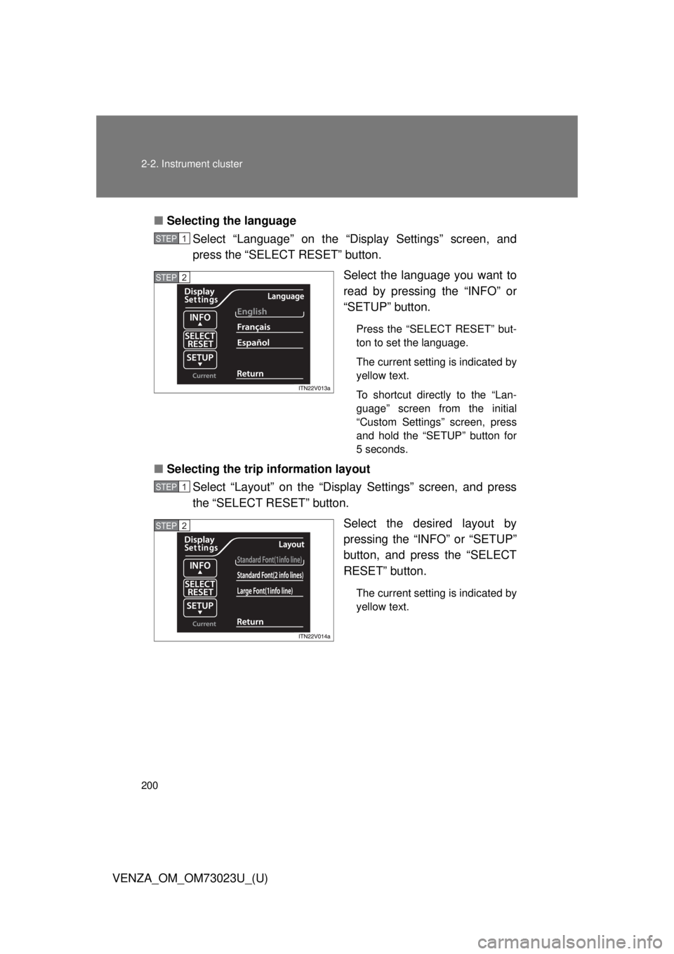 TOYOTA VENZA 2015 Owners Manual (in English) 200 2-2. Instrument cluster
VENZA_OM_OM73023U_(U)■
Selecting the language
Select “Language” on the “Display Settings” screen, and
press the “SELECT RESET” button.
Select the language you TOYOTA VENZA 2015 Owners Manual (in English) 200 2-2. Instrument cluster
VENZA_OM_OM73023U_(U)■
Selecting the language
Select “Language” on the “Display Settings” screen, and
press the “SELECT RESET” button.
Select the language you