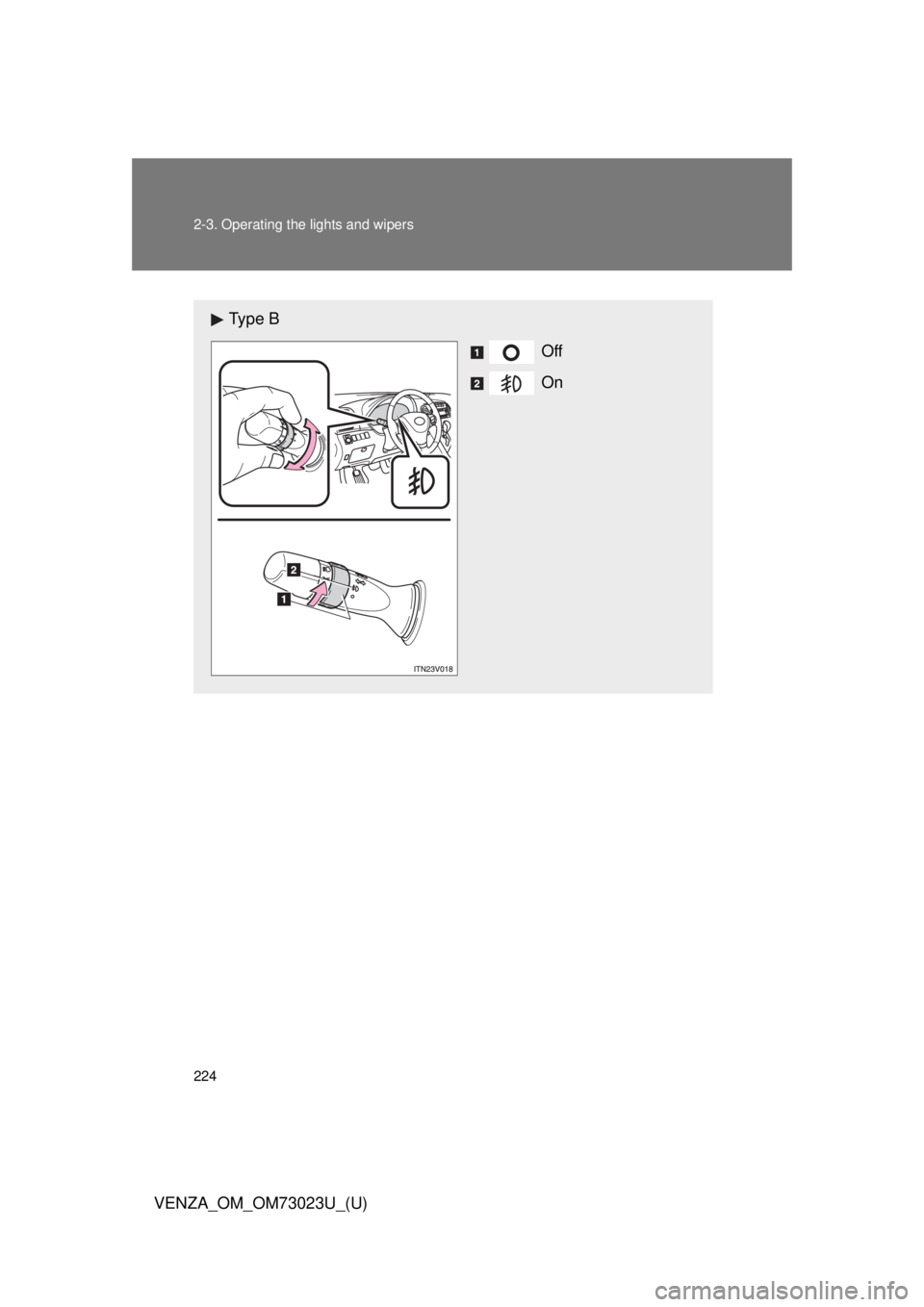 TOYOTA VENZA 2015  Owners Manual (in English) 224 2-3. Operating the lights and wipers
VENZA_OM_OM73023U_(U)
Ty p e  BOff
On 